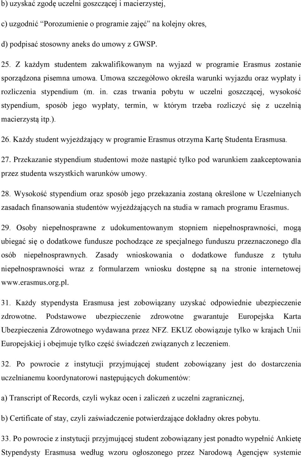 czas trwania pbytu w uczelni gszczącej, wyskść stypendium, spsób jeg wypłaty, termin, w którym trzeba rzliczyć się z uczelnią macierzystą itp.). 26.