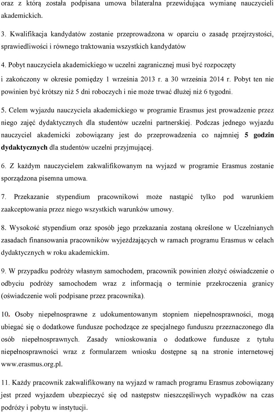 Pbyt nauczyciela akademickieg w uczelni zagranicznej musi być rzpczęty i zakńczny w kresie pmiędzy 1 września 2013 r. a 30 września 2014 r.