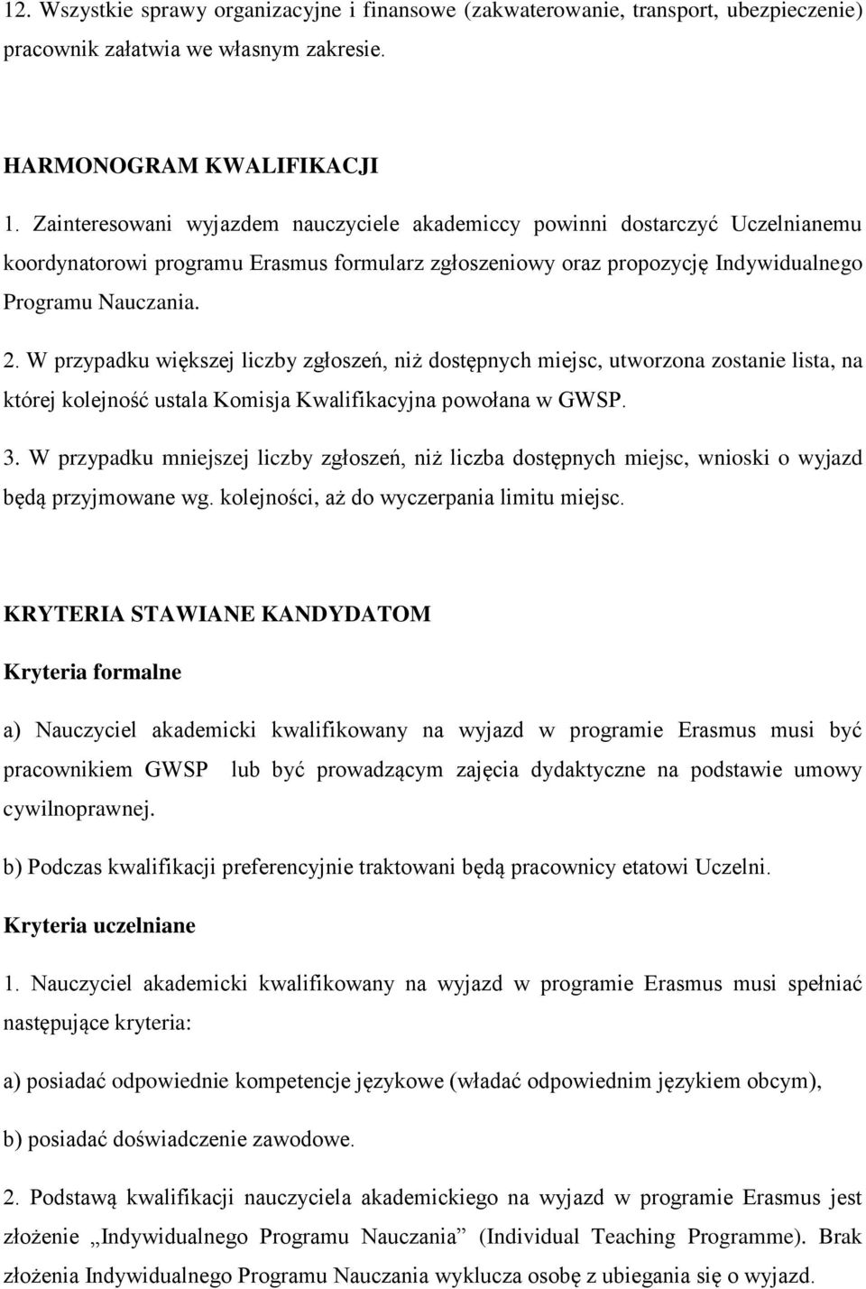 W przypadku większej liczby zgłszeń, niż dstępnych miejsc, utwrzna zstanie lista, na której klejnść ustala Kmisja Kwalifikacyjna pwłana w GWSP. 3.