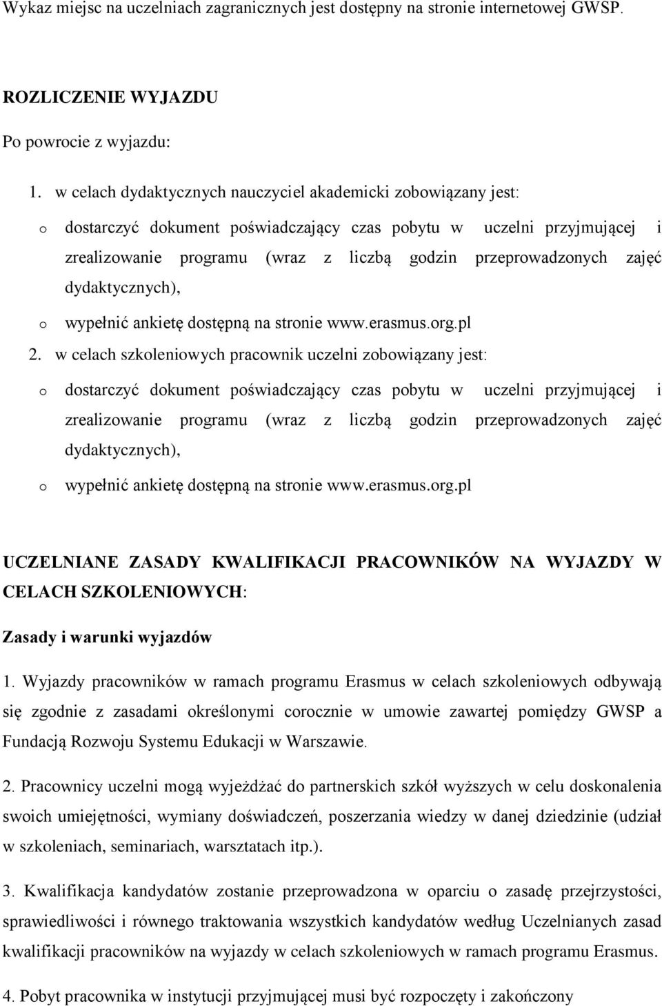 dydaktycznych), wypełnić ankietę dstępną na strnie www.erasmus.rg.pl 2.