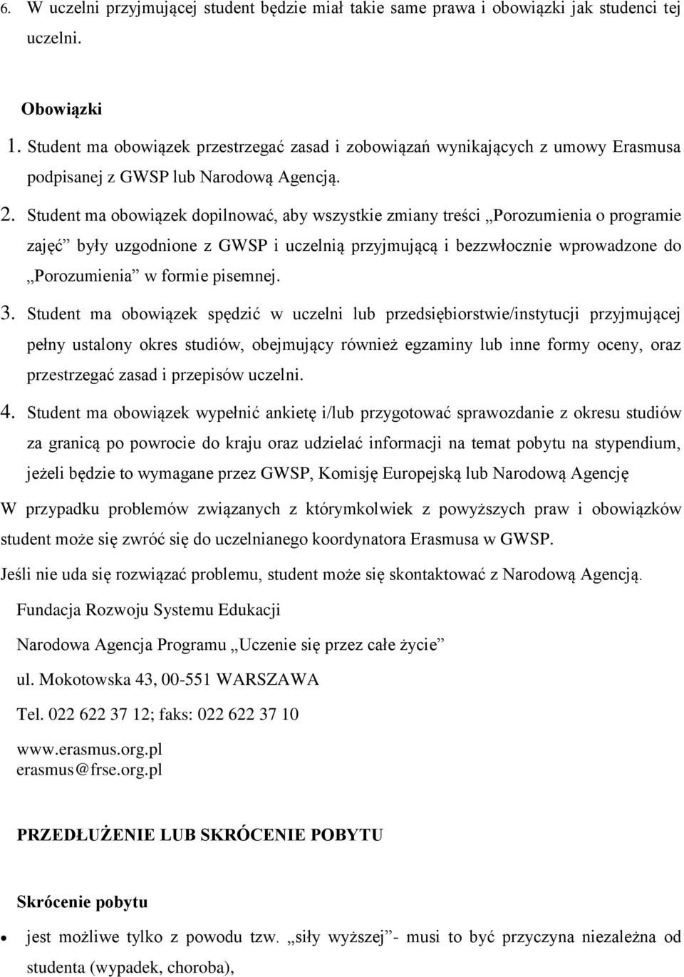 Student ma bwiązek dpilnwać, aby wszystkie zmiany treści Przumienia prgramie zajęć były uzgdnine z GWSP i uczelnią przyjmującą i bezzwłcznie wprwadzne d Przumienia w frmie pisemnej. 3.