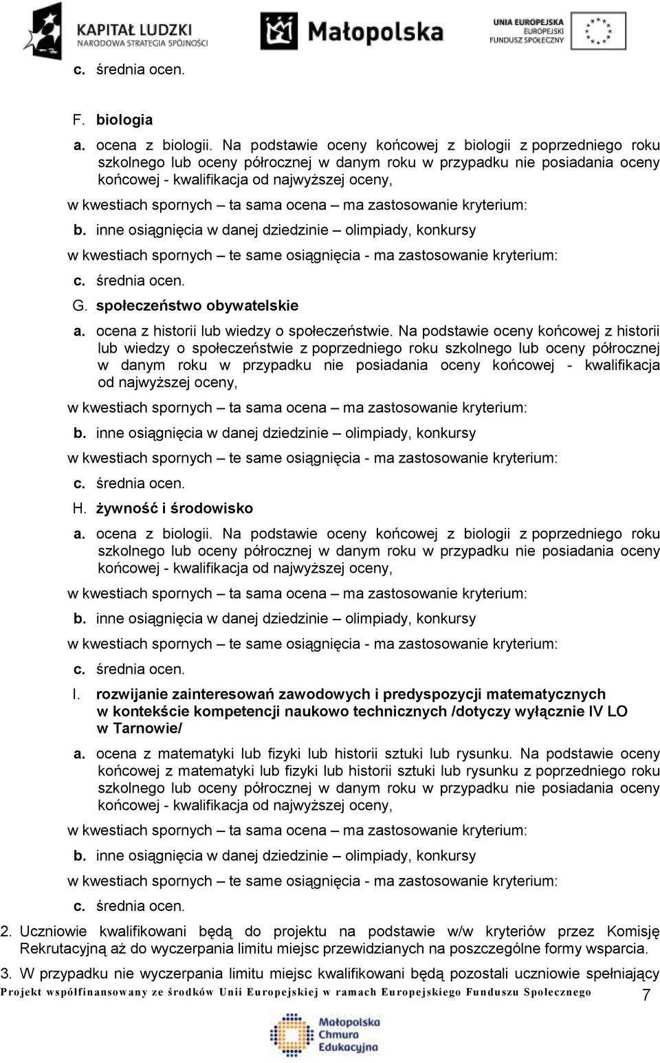 Na podstawie oceny końcowej z historii lub wiedzy o społeczeństwie z poprzedniego roku szkolnego lub oceny półrocznej w danym roku w przypadku nie posiadania oceny końcowej - kwalifikacja od