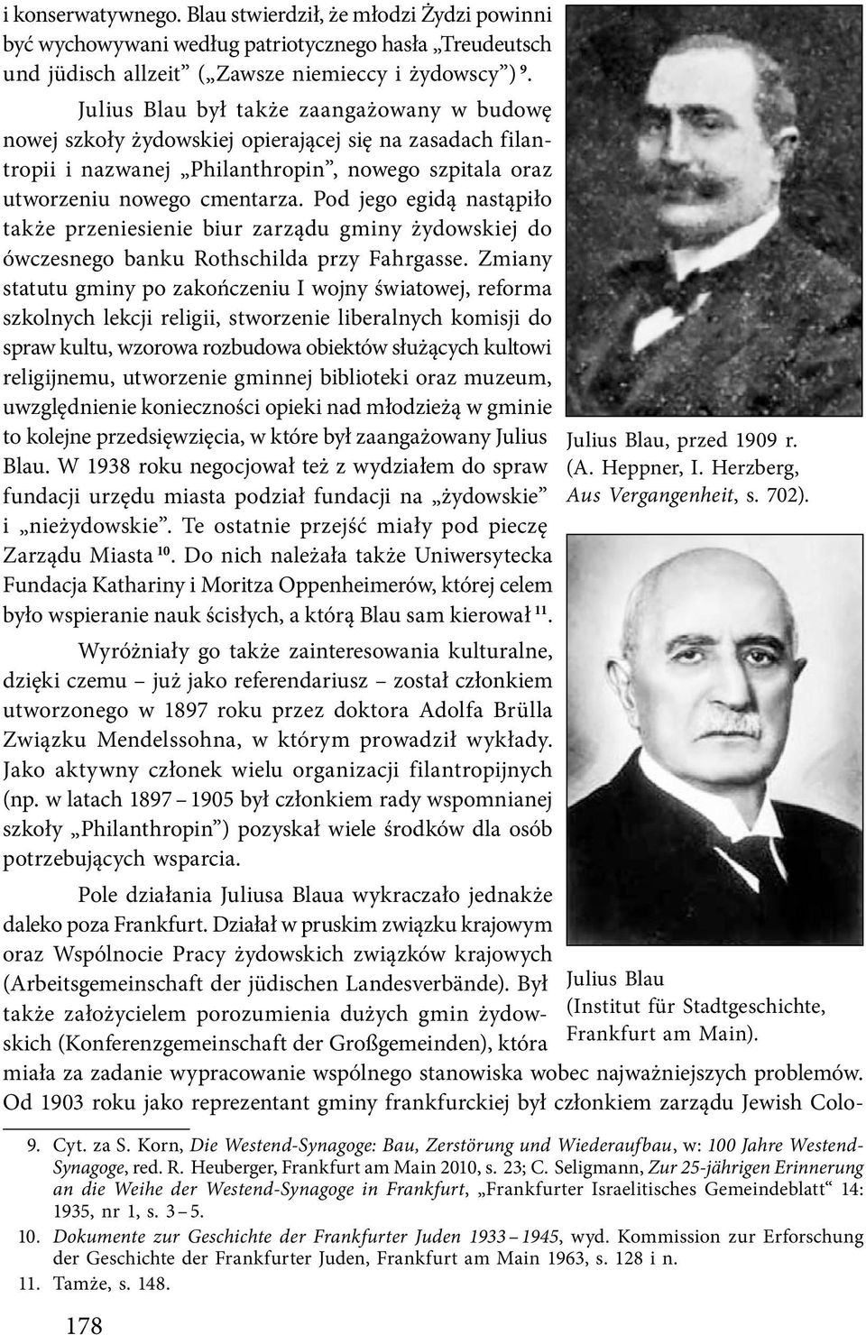 Pod jego egidą nastąpiło także przeniesienie biur zarządu gminy żydowskiej do ówczesnego banku Rothschilda przy Fahrgasse.