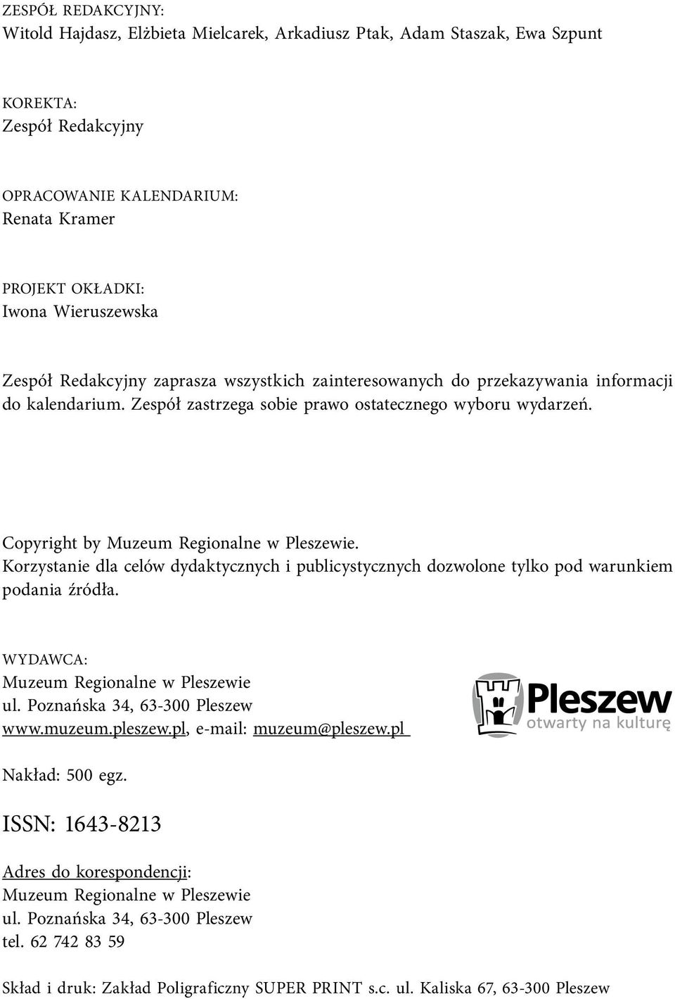 Copyright by Muzeum Regionalne w Pleszewie. Korzystanie dla celów dydaktycznych i publicystycznych dozwolone tylko pod warunkiem podania źródła. WYDAWCA: Muzeum Regionalne w Pleszewie ul.