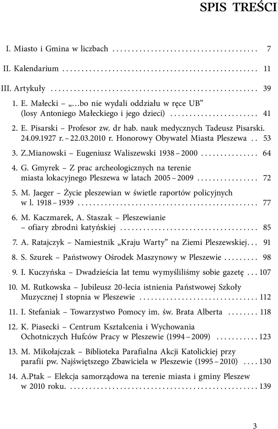 03.2010 r. Honorowy Obywatel Miasta Pleszewa.. 53 3. Z.Mianowski Eugeniusz Waliszewski 1938 2000............... 64 4. G.