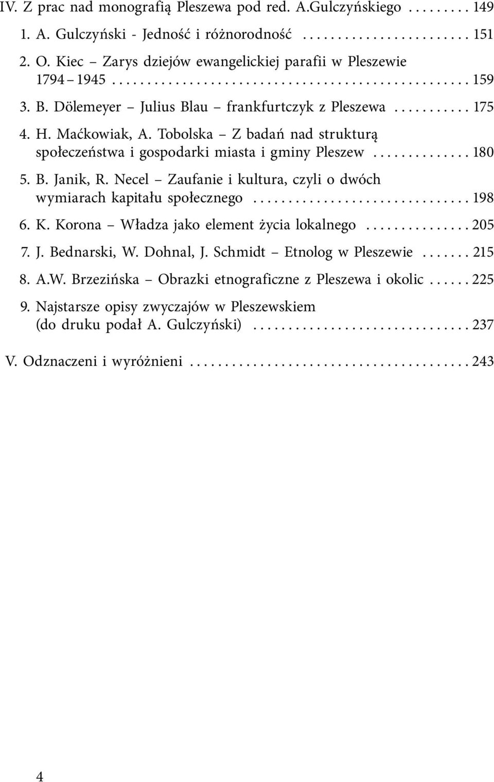 Maćkowiak, A. Tobolska Z badań nad strukturą społeczeństwa i gospodarki miasta i gminy Pleszew.............. 180 5. B. Janik, R. Necel Zaufanie i kultura, czyli o dwóch wymiarach kapitału społecznego.