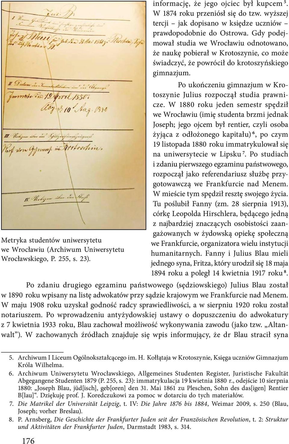 Gdy podejmował studia we Wrocławiu odnotowano, że naukę pobierał w Krotoszynie, co może świadczyć, że powrócił do krotoszyńskiego gimnazjum.