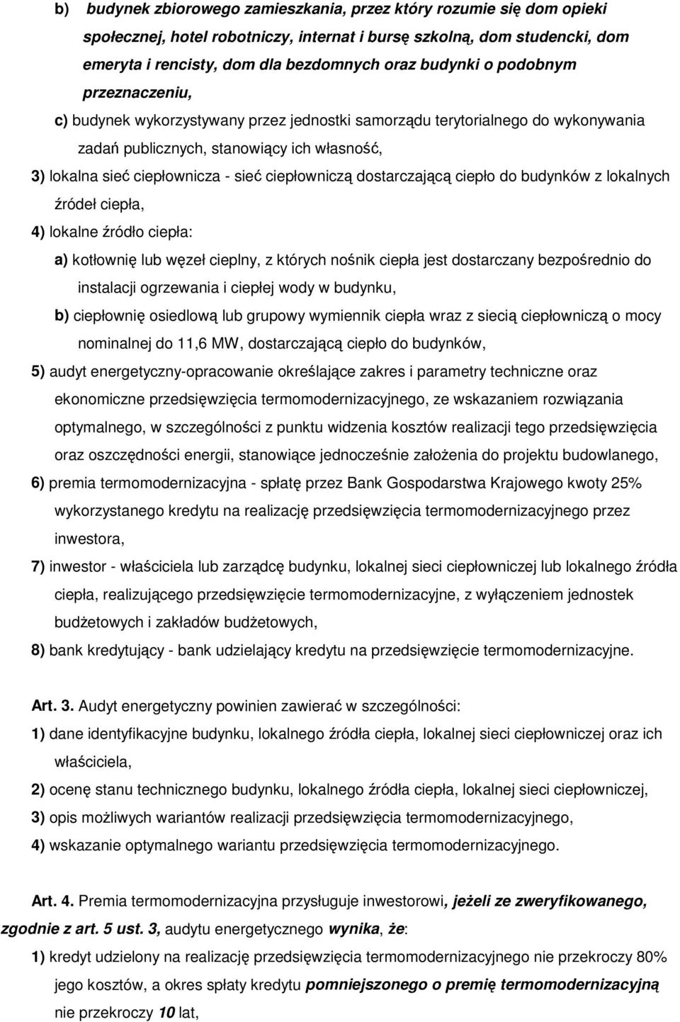 dostarczajc ciepło do budynków z lokalnych ródeł ciepła, 4) lokalne ródło ciepła: a) kotłowni lub wzeł cieplny, z których nonik ciepła jest dostarczany bezporednio do instalacji ogrzewania i ciepłej