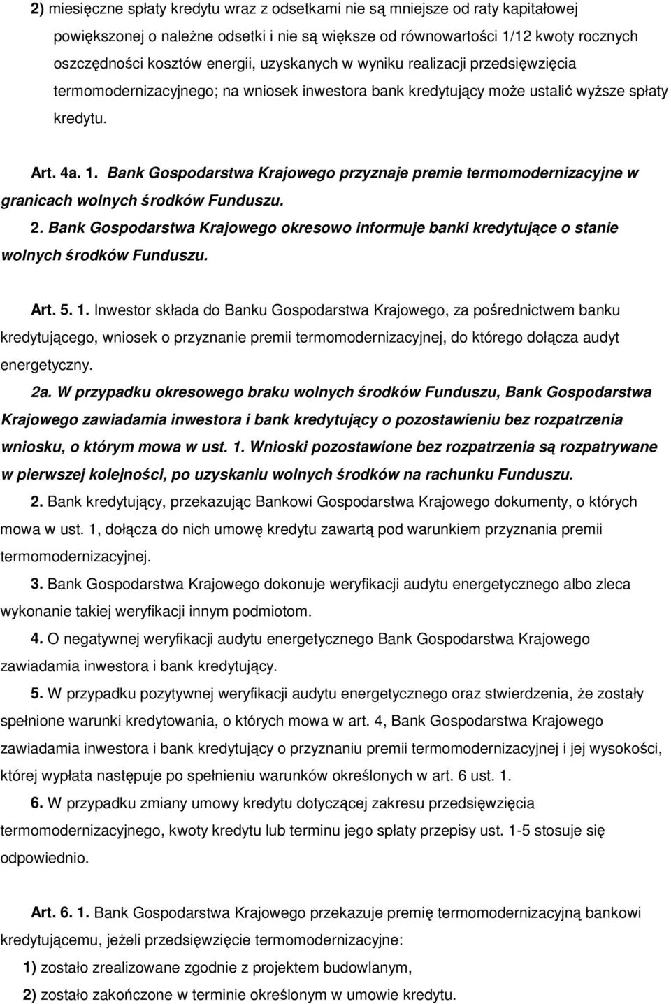 Bank Gospodarstwa Krajowego przyznaje premie termomodernizacyjne w granicach wolnych rodków Funduszu. 2.
