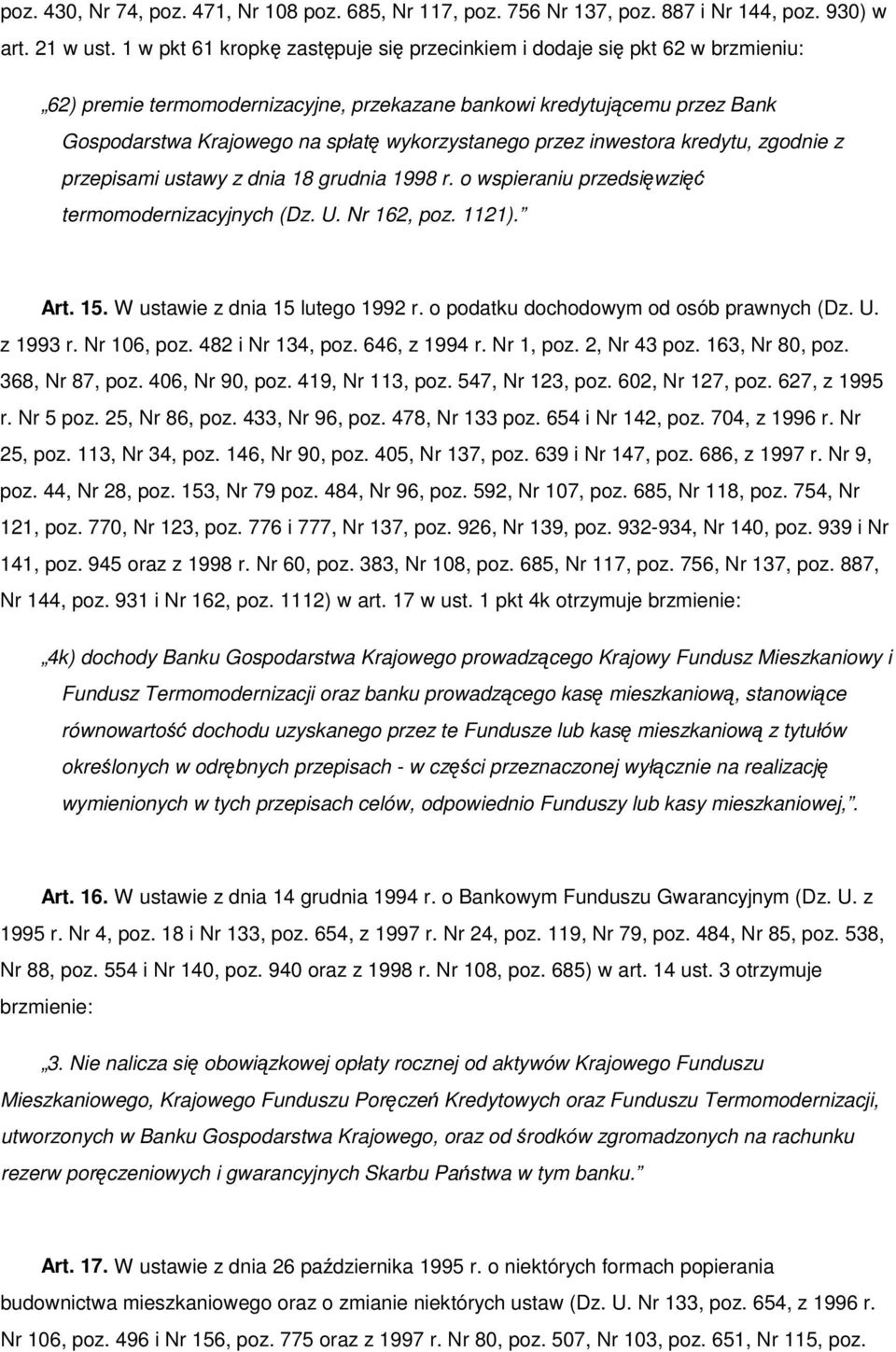 przez inwestora kredytu, zgodnie z przepisami ustawy z dnia 18 grudnia 1998 r. o wspieraniu przedsiwzi termomodernizacyjnych (Dz. U. Nr 162, poz. 1121). Art. 15. W ustawie z dnia 15 lutego 1992 r.