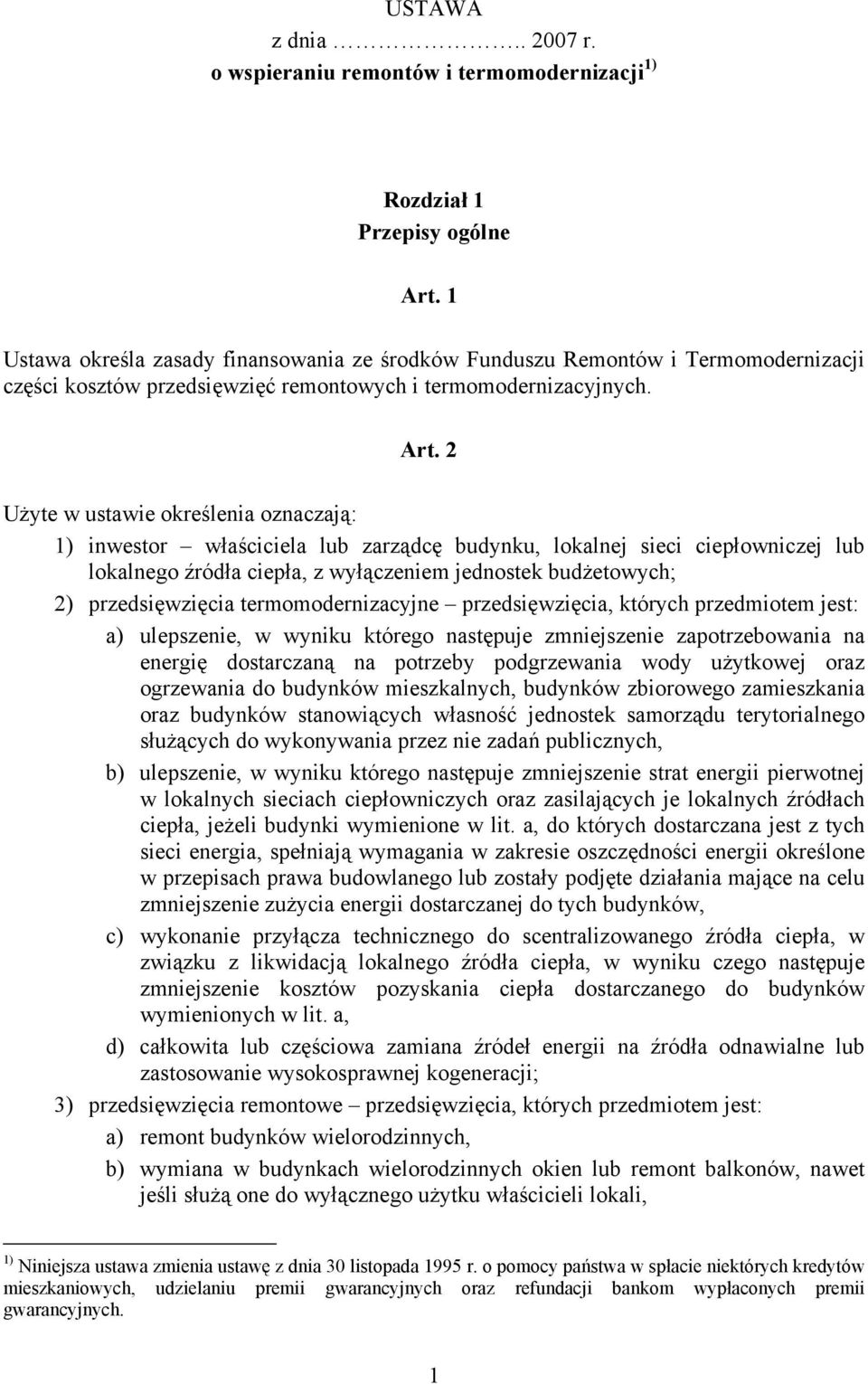 2 Użyte w ustawie określenia oznaczają: 1) inwestor właściciela lub zarządcę budynku, lokalnej sieci ciepłowniczej lub lokalnego źródła ciepła, z wyłączeniem jednostek budżetowych; 2) przedsięwzięcia