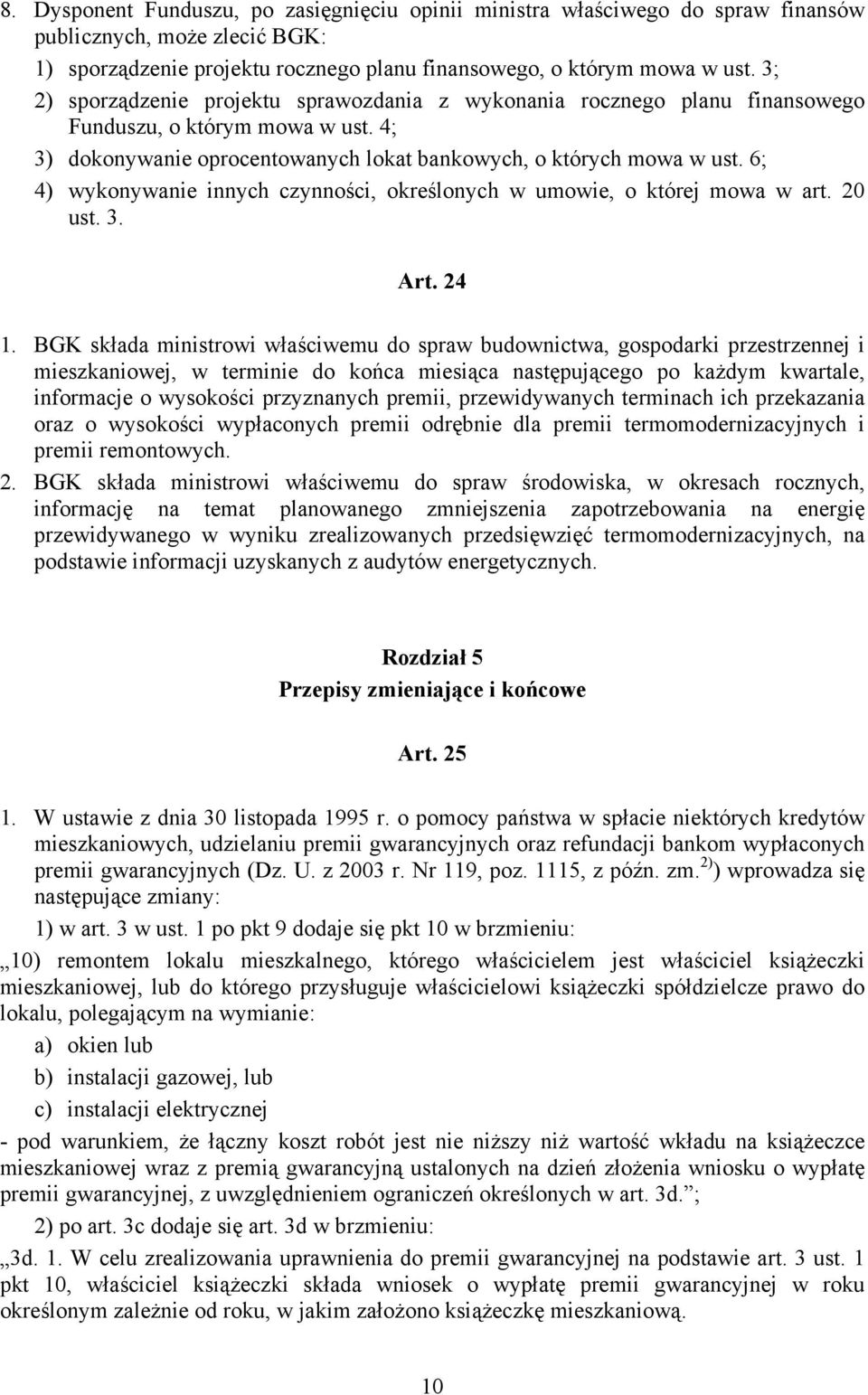 6; 4) wykonywanie innych czynności, określonych w umowie, o której mowa w art. 20 ust. 3. Art. 24 1.