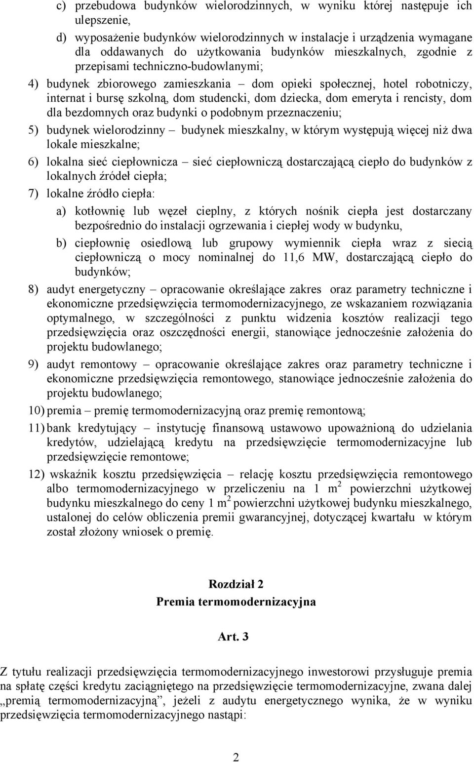 emeryta i rencisty, dom dla bezdomnych oraz budynki o podobnym przeznaczeniu; 5) budynek wielorodzinny budynek mieszkalny, w którym występują więcej niż dwa lokale mieszkalne; 6) lokalna sieć