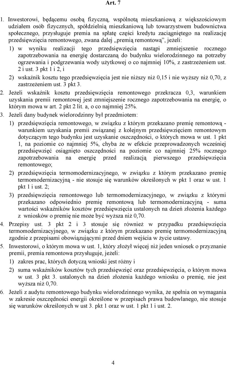 spłatę części kredytu zaciągniętego na realizację przedsięwzięcia remontowego, zwana dalej premią remontową, jeżeli: 1) w wyniku realizacji tego przedsięwzięcia nastąpi zmniejszenie rocznego