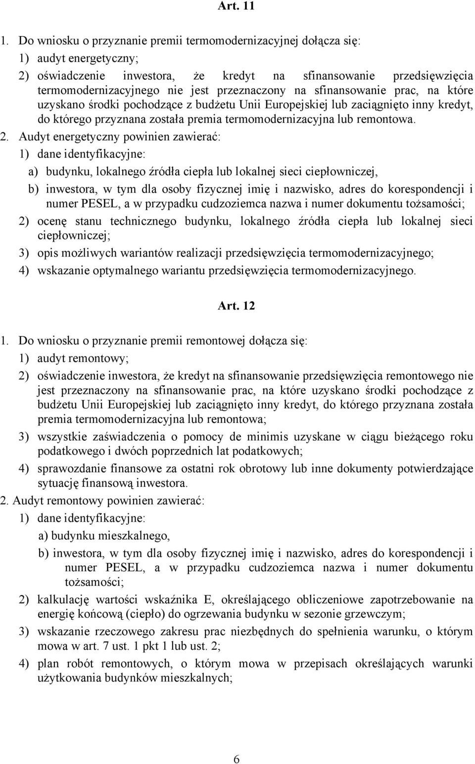 przeznaczony na sfinansowanie prac, na które uzyskano środki pochodzące z budżetu Unii Europejskiej lub zaciągnięto inny kredyt, do którego przyznana została premia termomodernizacyjna lub remontowa.