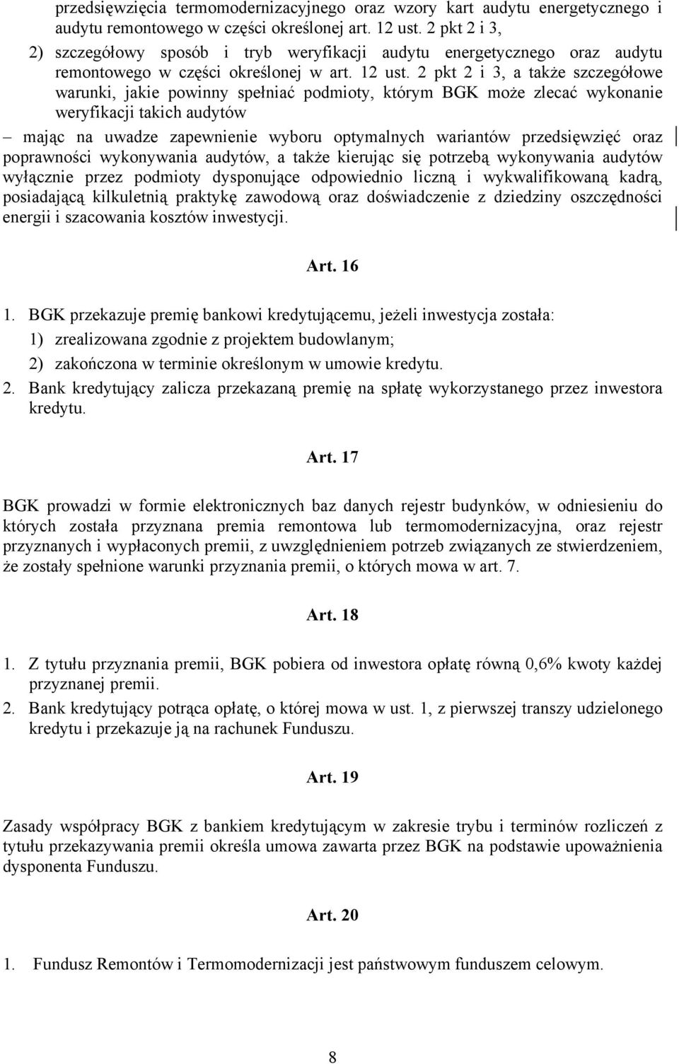 2 pkt 2 i 3, a także szczegółowe warunki, jakie powinny spełniać podmioty, którym BGK może zlecać wykonanie weryfikacji takich audytów mając na uwadze zapewnienie wyboru optymalnych wariantów