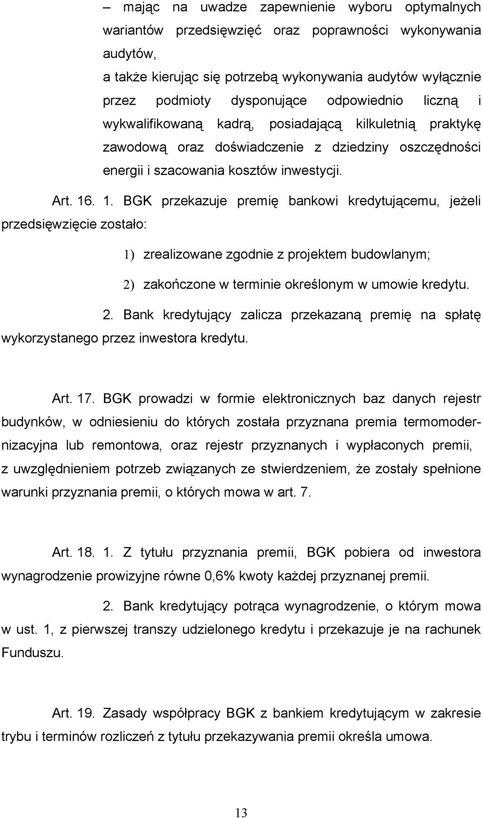 . 1. BGK przekazuje premię bankowi kredytującemu, jeżeli przedsięwzięcie zostało: 1) zrealizowane zgodnie z projektem budowlanym; 2)