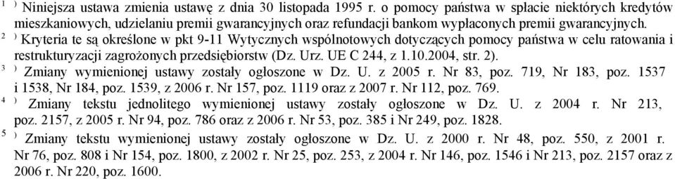 2 ) Kryteria te są określone w pkt 9-11 Wytycznych wspólnotowych dotyczących pomocy państwa w celu ratowania i restrukturyzacji zagrożonych przedsiębiorstw (Dz. Urz. UE C 244, z 1.10.2004, str. 2).