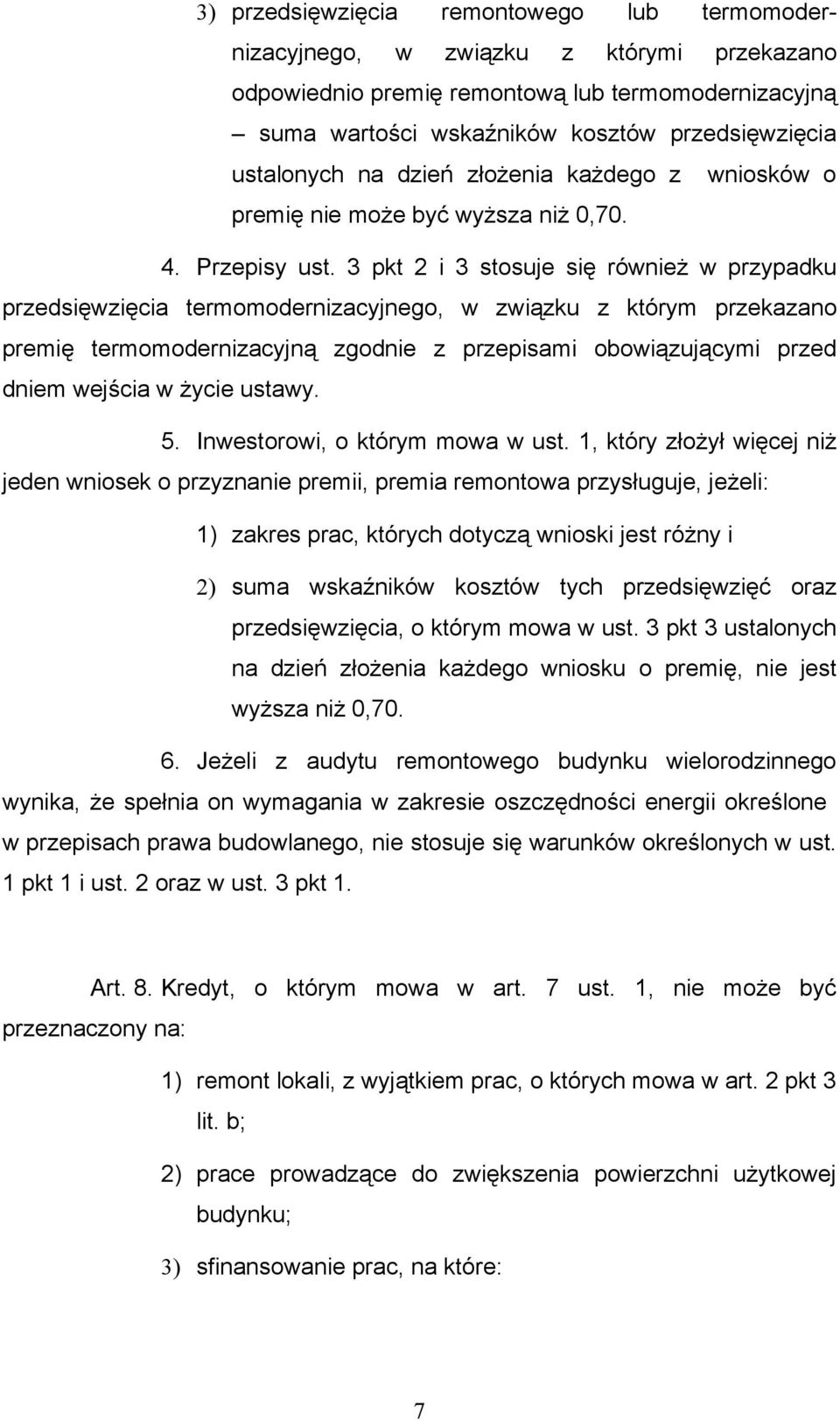 3 pkt 2 i 3 stosuje się również w przypadku przedsięwzięcia termomodernizacyjnego, w związku z którym przekazano premię termomodernizacyjną zgodnie z przepisami obowiązującymi przed dniem wejścia w