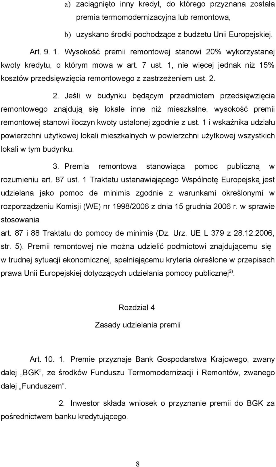 % wykorzystanej kwoty kredytu, o którym mowa w art. 7 ust. 1, nie więcej jednak niż 15% kosztów przedsięwzięcia remontowego z zastrzeżeniem ust. 2.