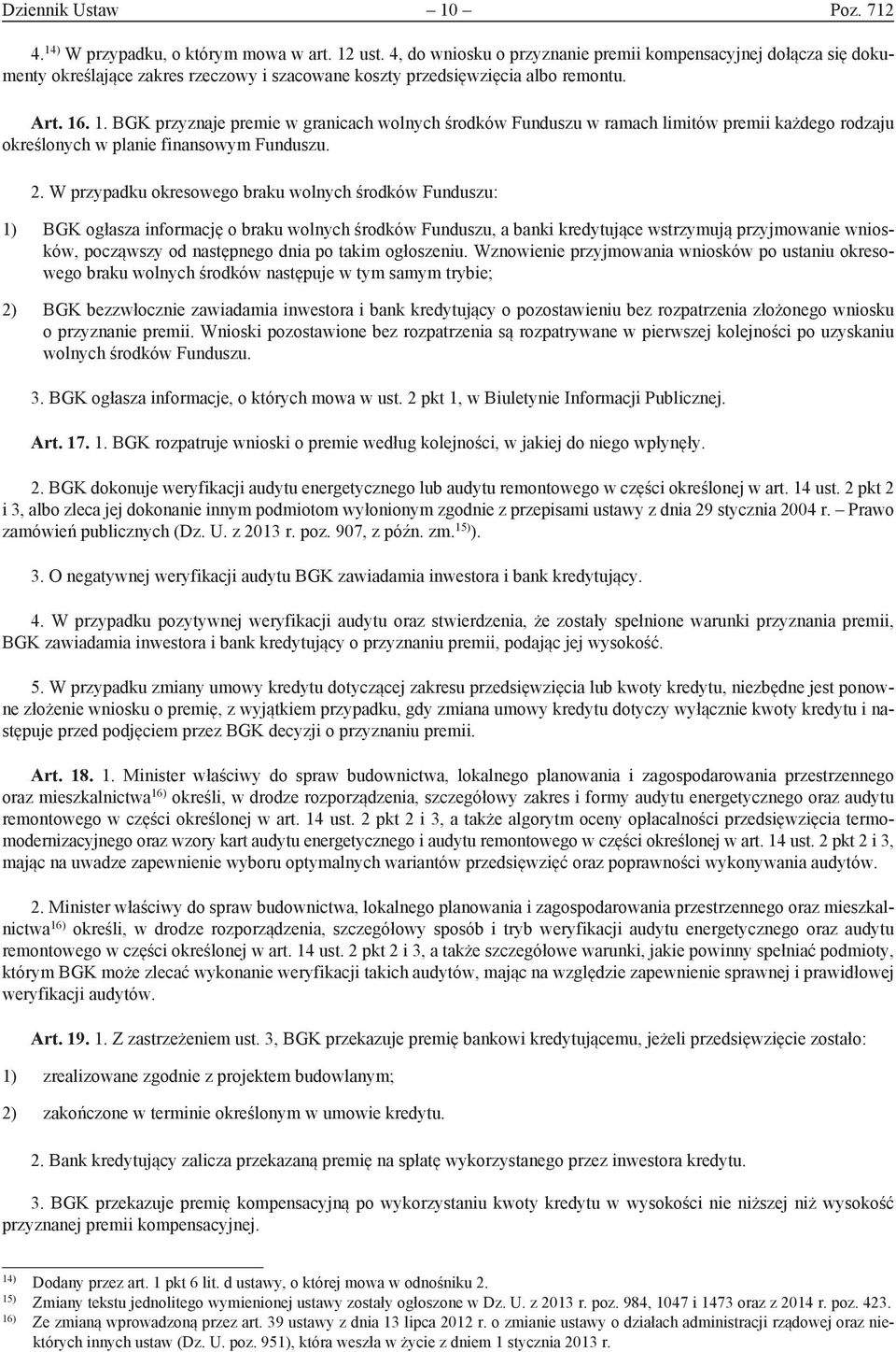 . 1. BGK przyznaje premie w granicach wolnych środków Funduszu w ramach limitów premii każdego rodzaju określonych w planie finansowym Funduszu. 2.