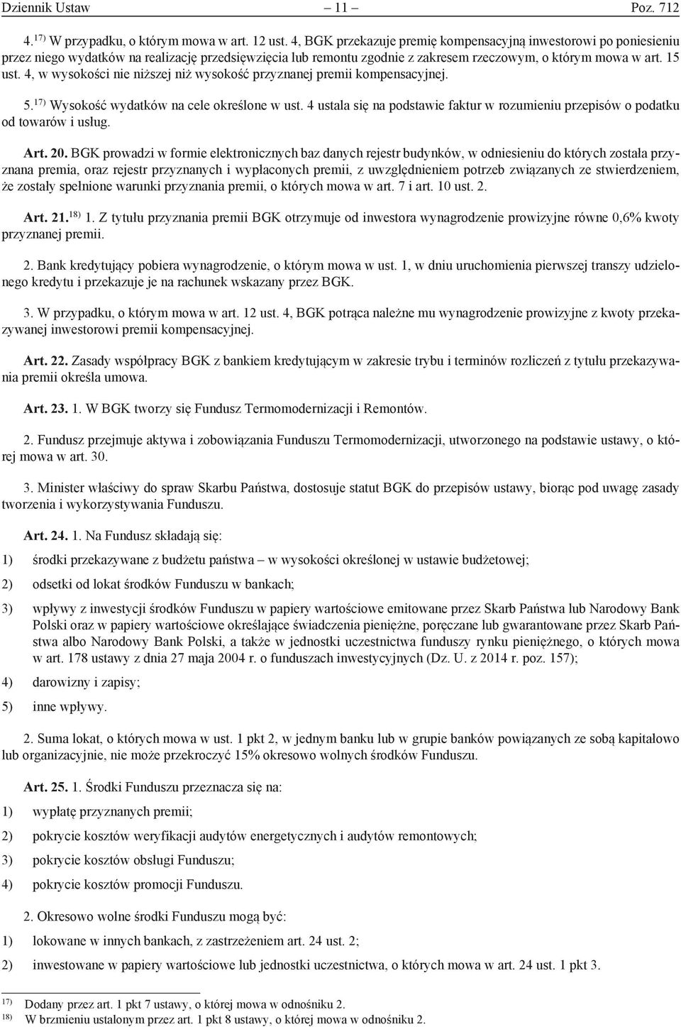 4, w wysokości nie niższej niż wysokość przyznanej premii kompensacyjnej. 5. 17) Wysokość wydatków na cele określone w ust.