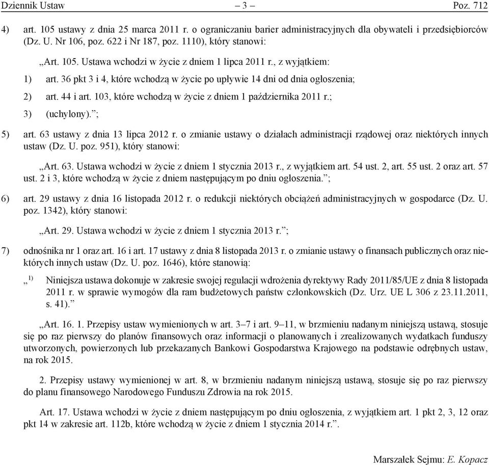 103, które wchodzą w życie z dniem 1 października 2011 r.; 3) (uchylony). ; 5) art. 63 ustawy z dnia 13 lipca 2012 r.