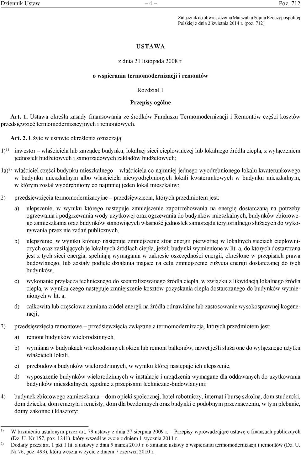 Przepisy ogólne Art. 1. Ustawa określa zasady finansowania ze środków Funduszu Termomodernizacji i Remontów części kosztów przedsięwzięć termomodernizacyjnych i remontowych. Art. 2.