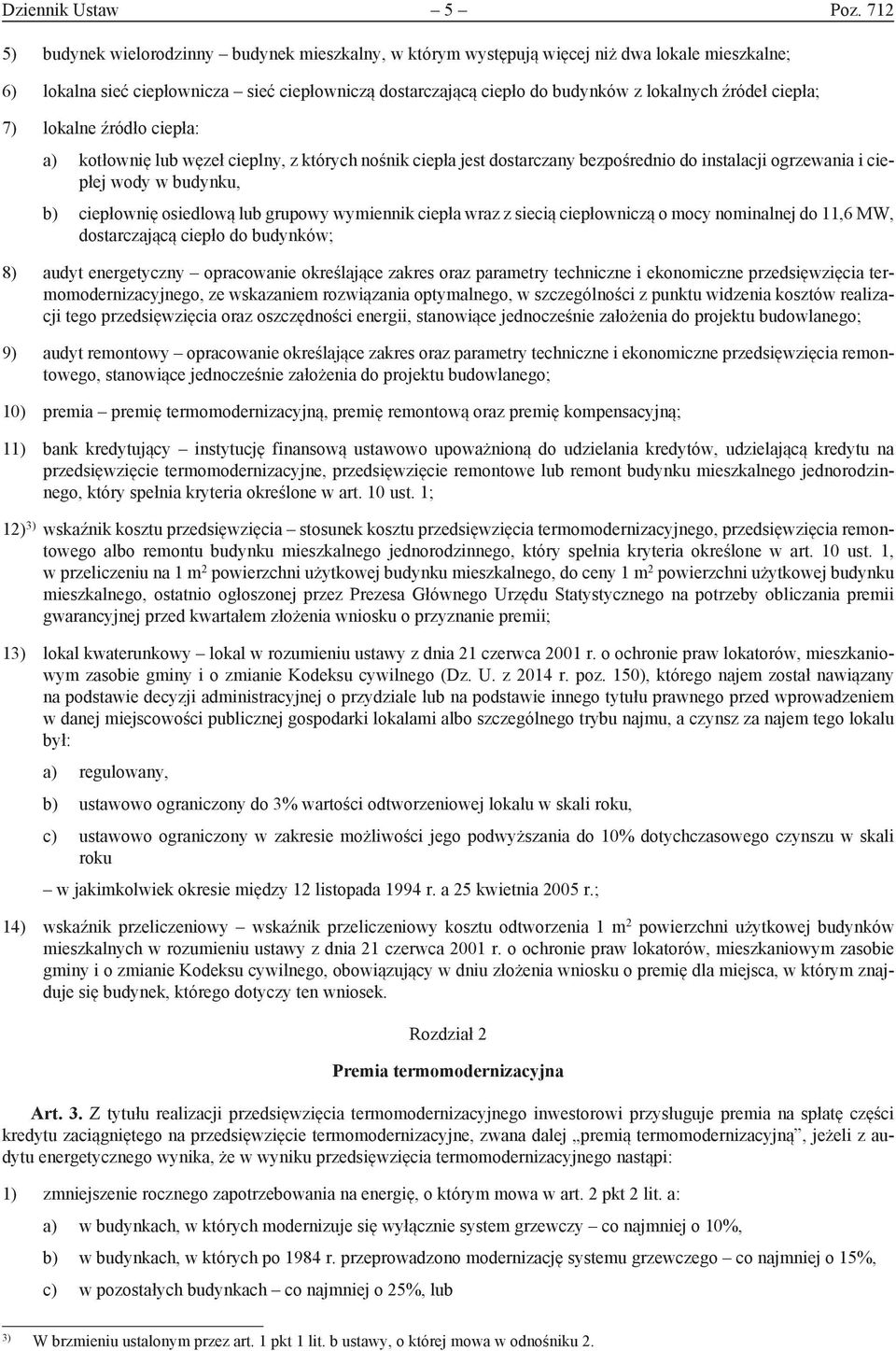 źródeł ciepła; 7) lokalne źródło ciepła: a) kotłownię lub węzeł cieplny, z których nośnik ciepła jest dostarczany bezpośrednio do instalacji ogrzewania i ciepłej wody w budynku, b) ciepłownię