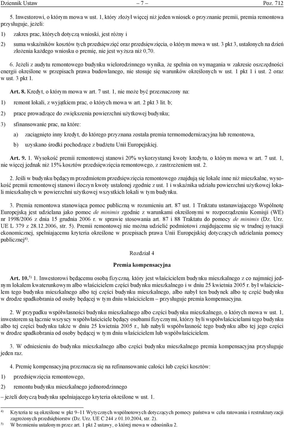 oraz przedsięwzięcia, o którym mowa w ust. 3 pkt 3, ustalonych na dzień złożenia każdego wniosku o premię, nie jest wyższa niż 0,70. 6.