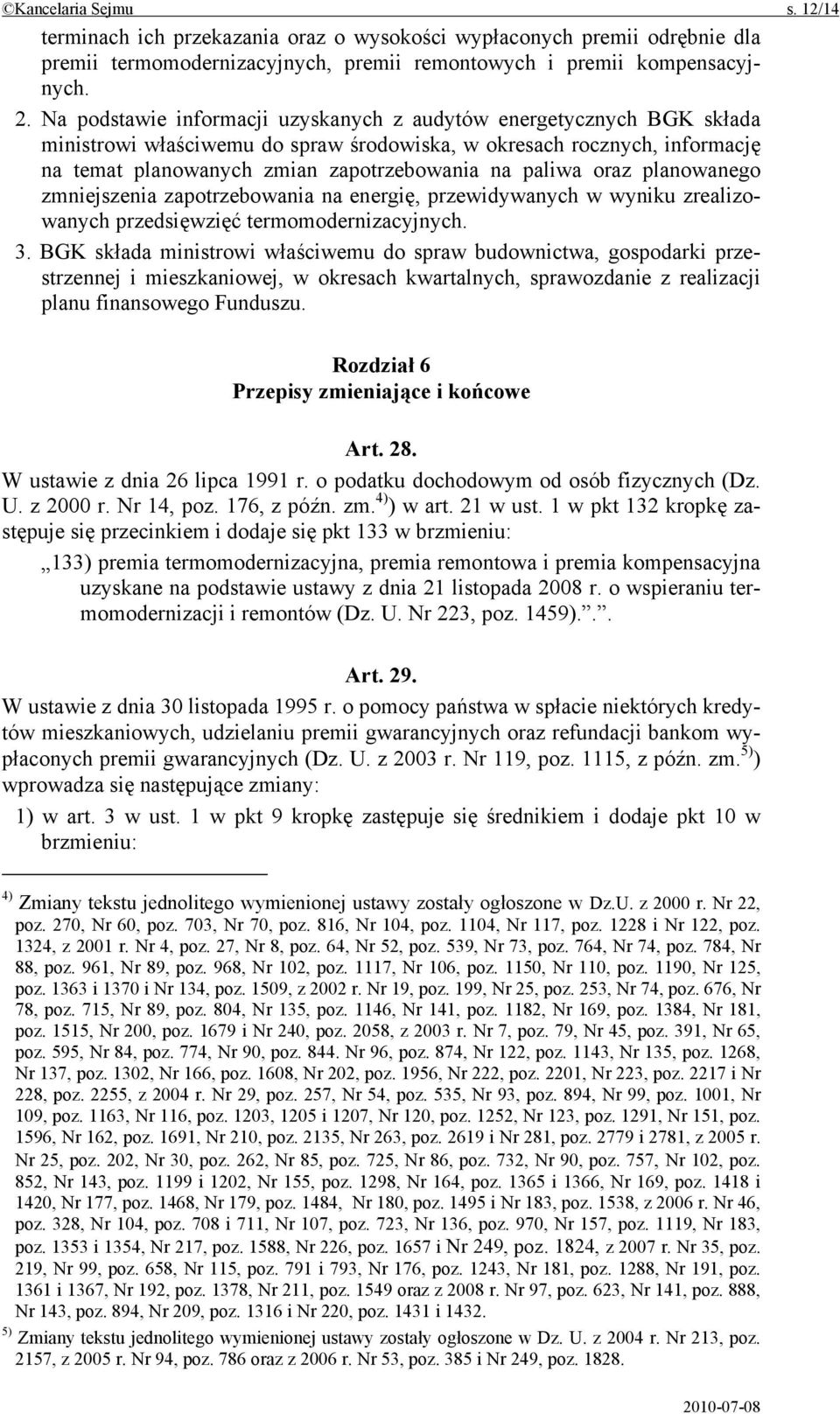 oraz planowanego zmniejszenia zapotrzebowania na energię, przewidywanych w wyniku zrealizowanych przedsięwzięć termomodernizacyjnych. 3.