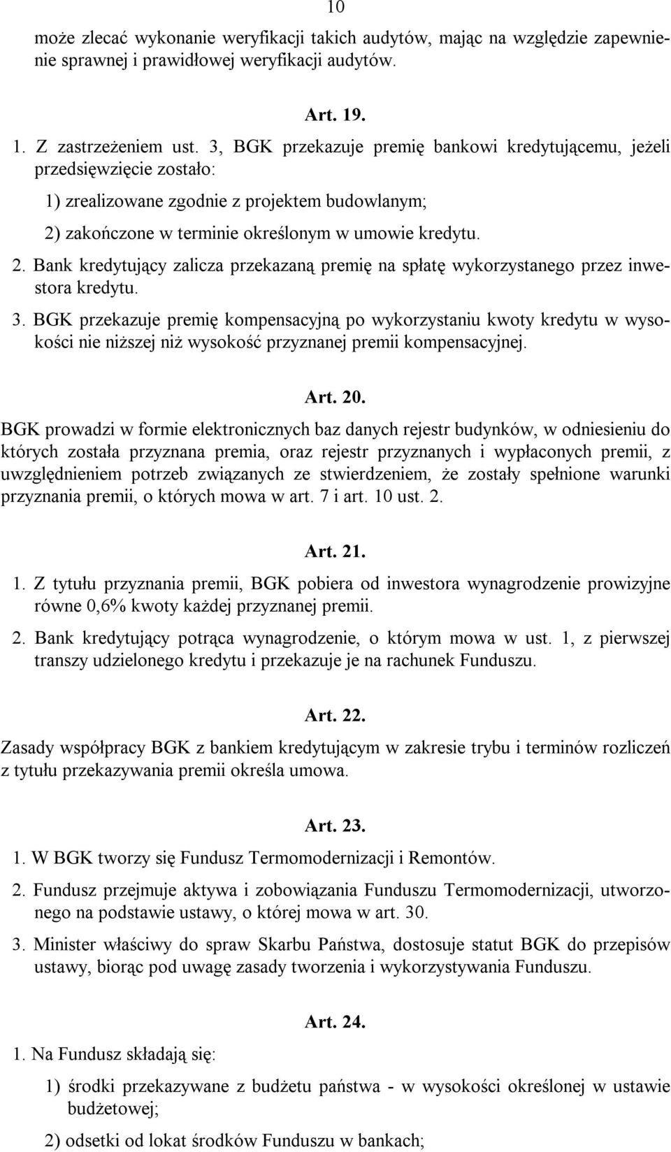 zakończone w terminie określonym w umowie kredytu. 2. Bank kredytujący zalicza przekazaną premię na spłatę wykorzystanego przez inwestora kredytu. 3.