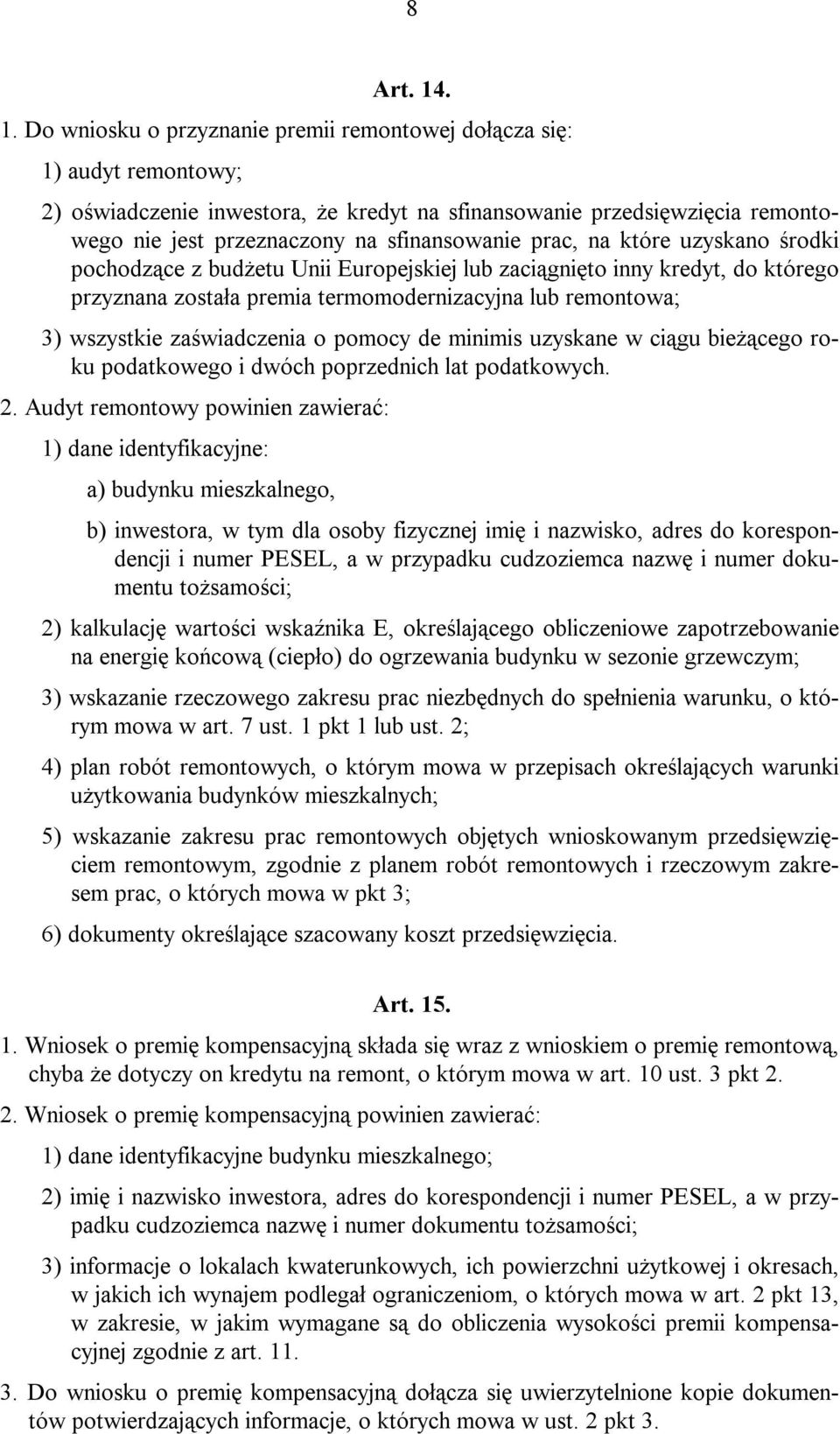 sfinansowanie prac, na które uzyskano środki pochodzące z budżetu Unii Europejskiej lub zaciągnięto inny kredyt, do którego przyznana została premia termomodernizacyjna lub remontowa; 3) wszystkie