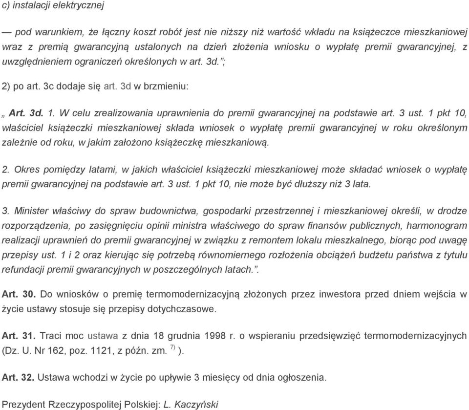 W celu zrealizowania uprawnienia do premii gwarancyjnej na podstawie art. 3 ust.