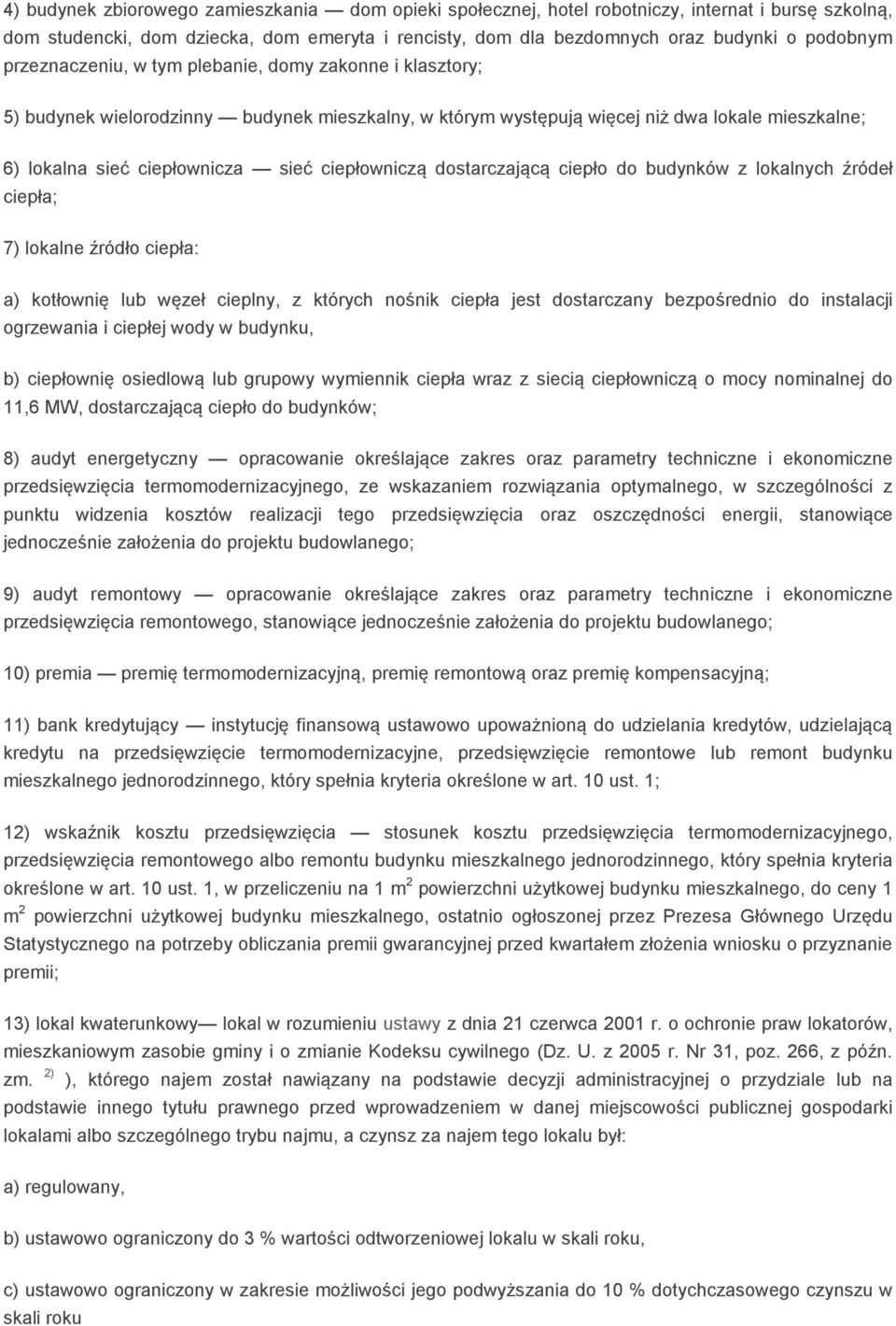 ciepłowniczą dostarczającą ciepło do budynków z lokalnych źródeł ciepła; 7) lokalne źródło ciepła: a) kotłownię lub węzeł cieplny, z których nośnik ciepła jest dostarczany bezpośrednio do instalacji