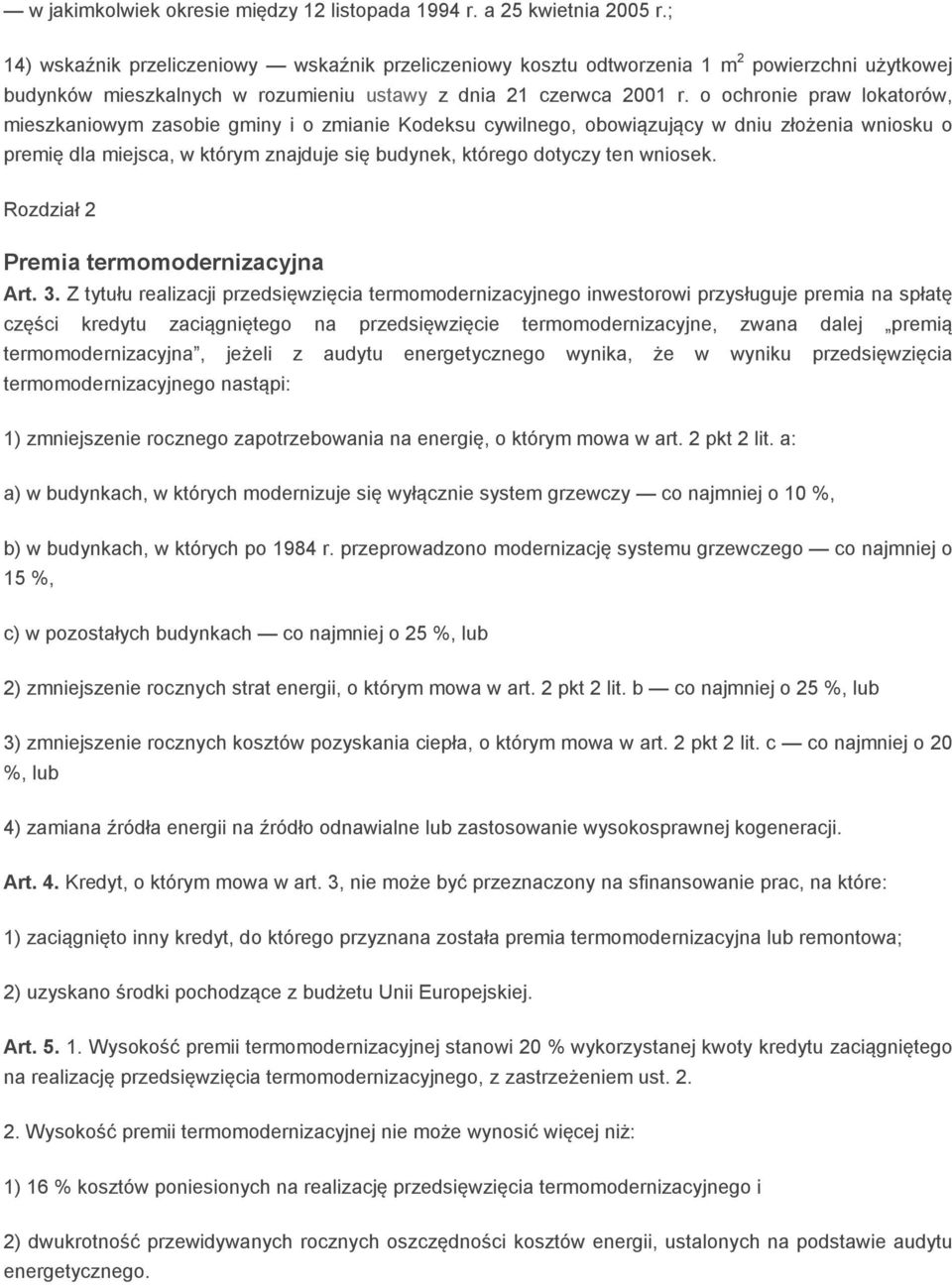 o ochronie praw lokatorów, mieszkaniowym zasobie gminy i o zmianie Kodeksu cywilnego, obowiązujący w dniu złożenia wniosku o premię dla miejsca, w którym znajduje się budynek, którego dotyczy ten