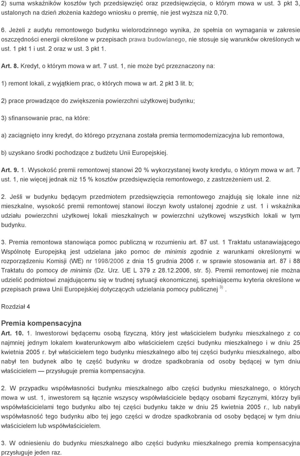 ust. 1 pkt 1 i ust. 2 oraz w ust. 3 pkt 1. Art. 8. Kredyt, o którym mowa w art. 7 ust. 1, nie może być przeznaczony na: 1) remont lokali, z wyjątkiem prac, o których mowa w art. 2 pkt 3 lit.