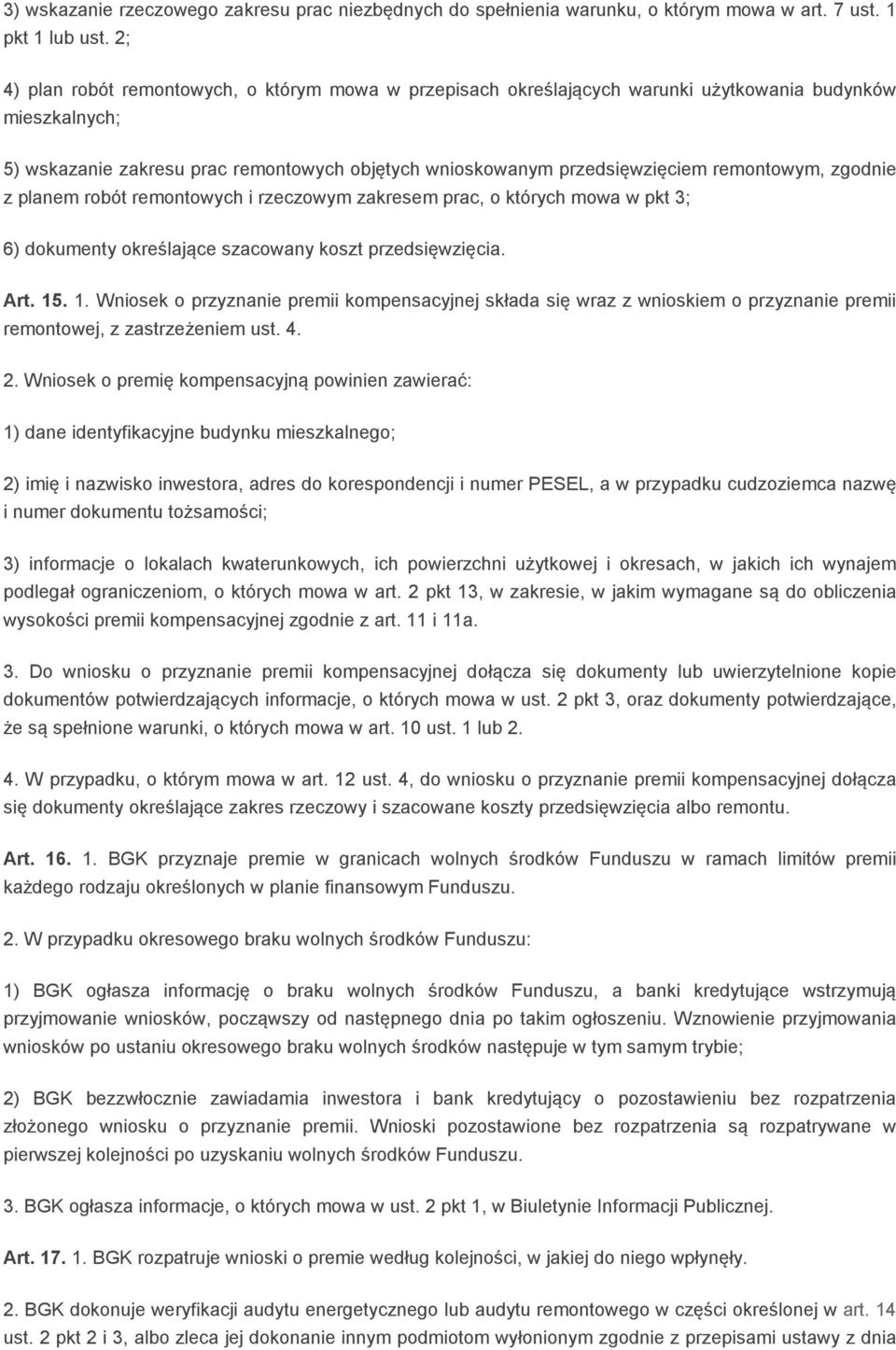 remontowym, zgodnie z planem robót remontowych i rzeczowym zakresem prac, o których mowa w pkt 3; 6) dokumenty określające szacowany koszt przedsięwzięcia. Art. 15