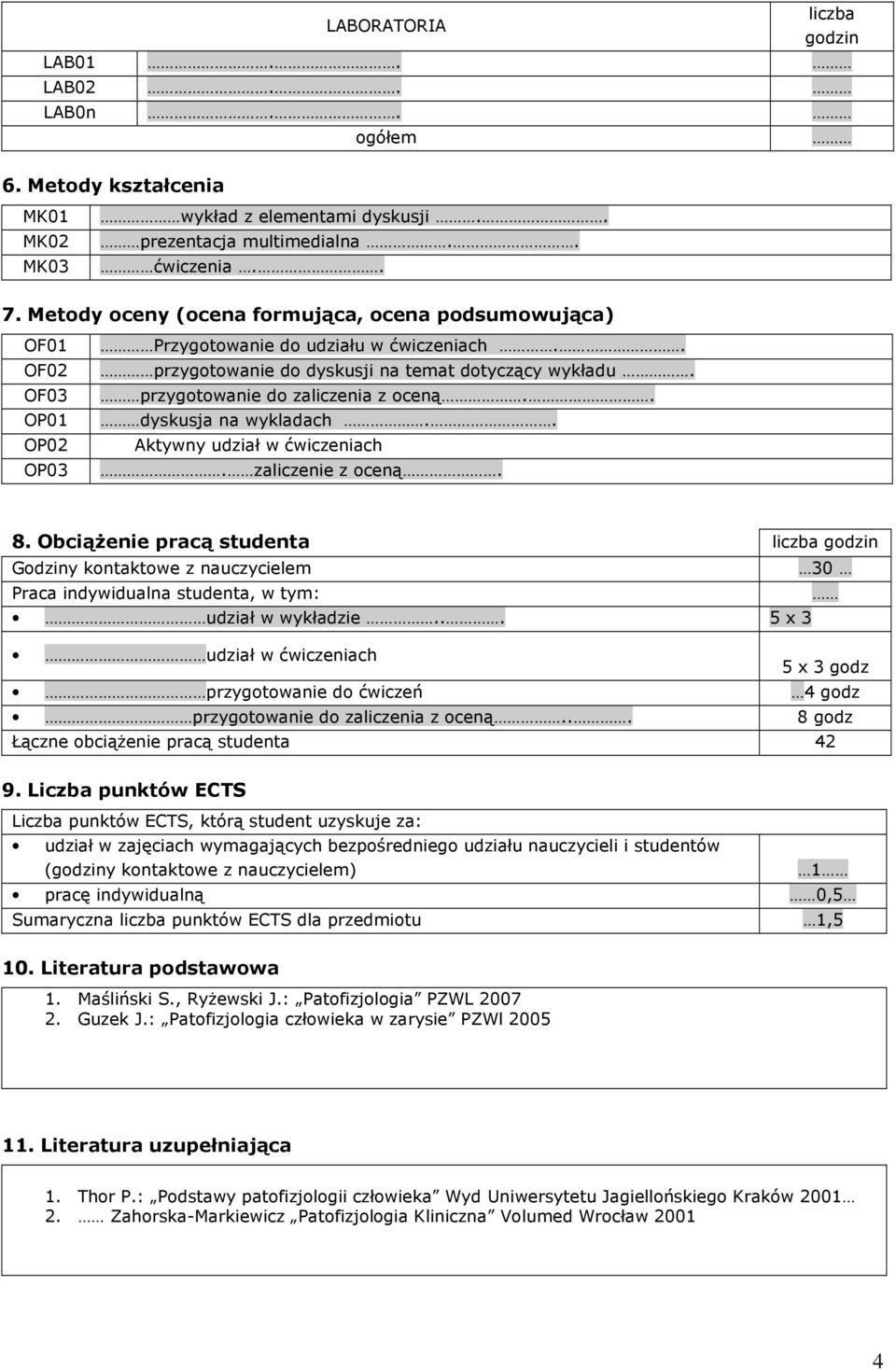 przygotowanie do zaliczenia z oceną.. dyskusja na wykladach.. Aktywny udział w ćwiczeniach. zaliczenie z oceną. 8.