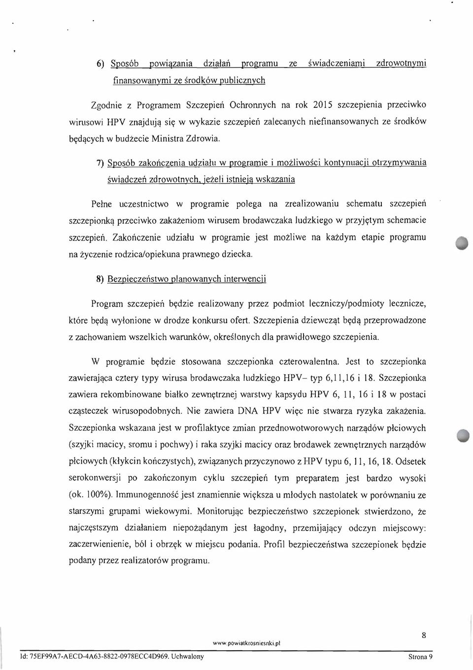7) Spos6b zakonczenia udzialu w programie i mozliwosci kontynuacji otrzymywania swiadczen zdrowotnych, jezeli istnieja wskazania Peine liczestnictwo w programie polega na zrealizowaniu schematu