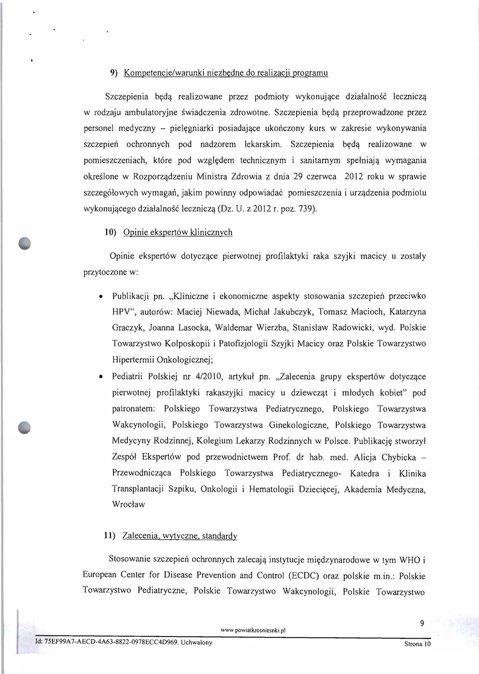 Szczepienia bydq realizowane w pomieszczeniach, ktore pod wzgjydem technicznym i sanitamym spelniajq wymagania okreslone w Rozporzq.