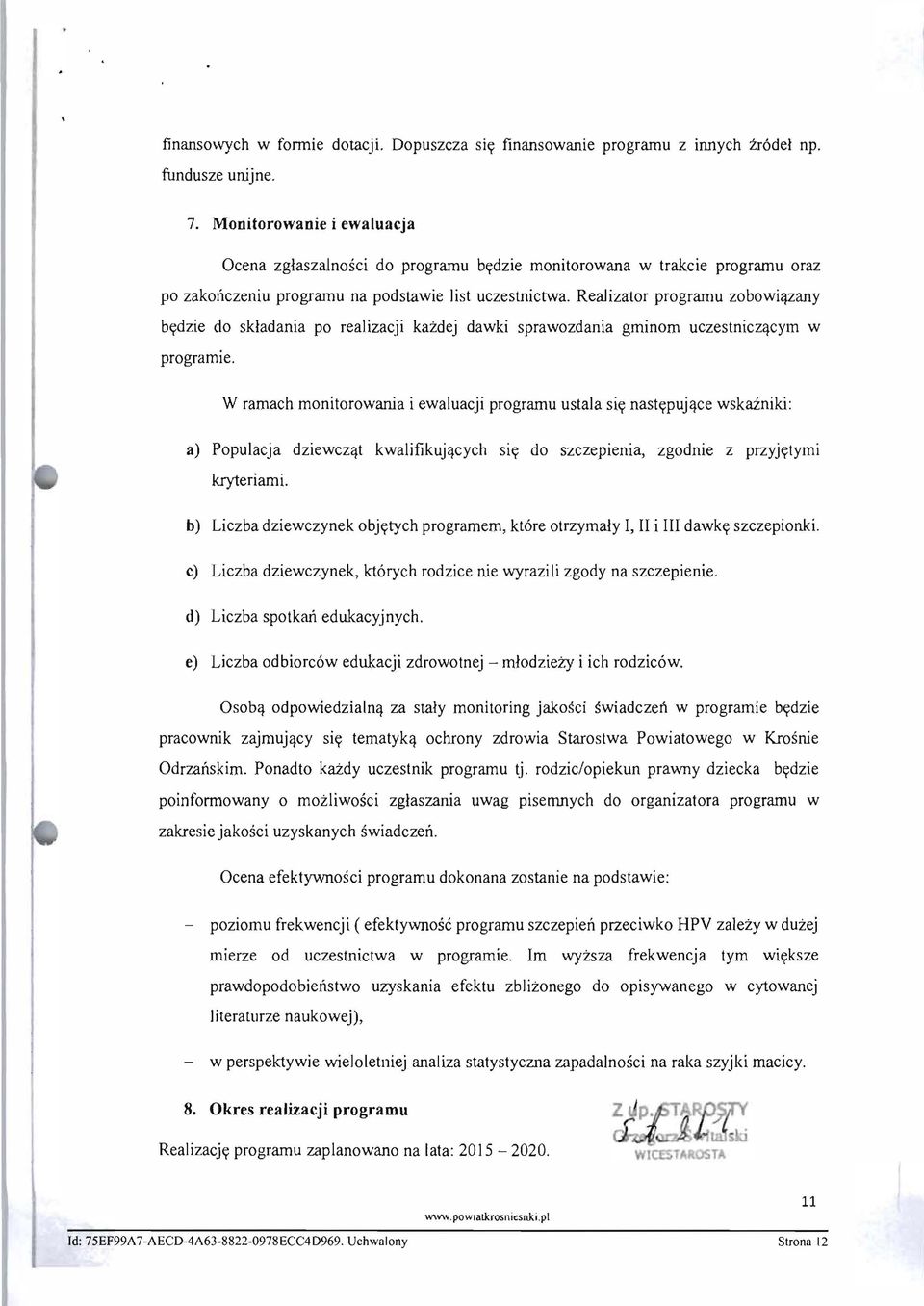 Realizator prograrnu zobowi<lzany bydzie do skladania po realizacji kazdej dawki sprawozdania gminom uczestnicz<lcym w programie.