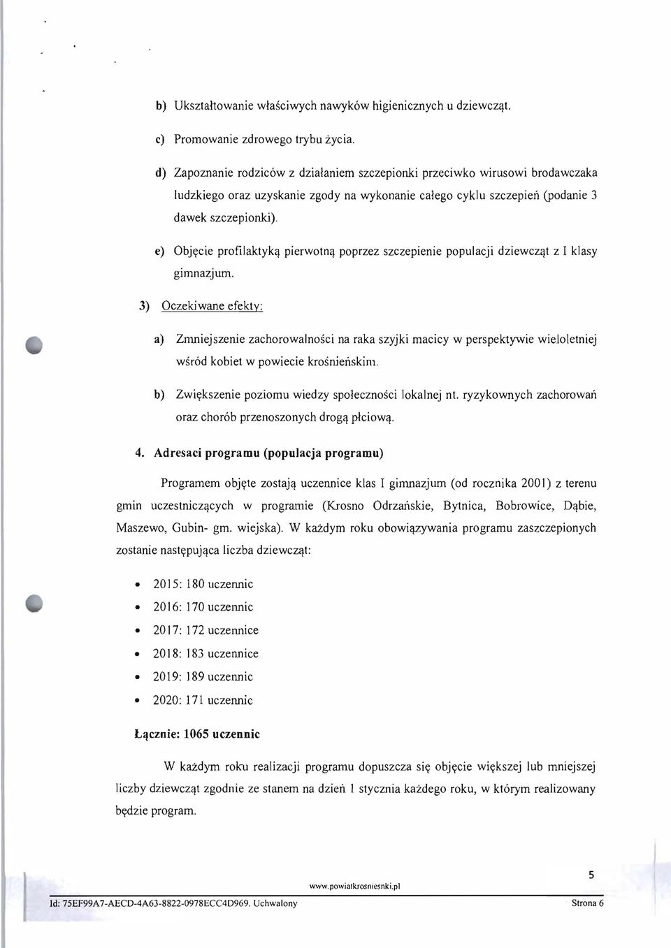 e) Objycie profilaktykq pierwotnq poprzez szczepienie populacji dziewczqt z I klasy glmnazjum.