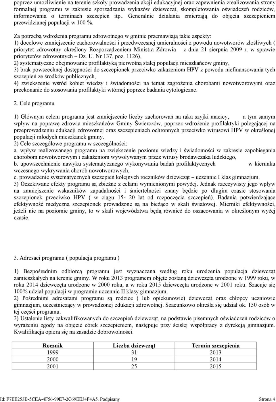 Za potrzebą wdrożenia programu zdrowotnego w gminie przemawiają takie aspekty: 1) docelowe zmniejszenie zachorowalności i przedwczesnej umieralności z powodu nowotworów złośliwych ( priorytet