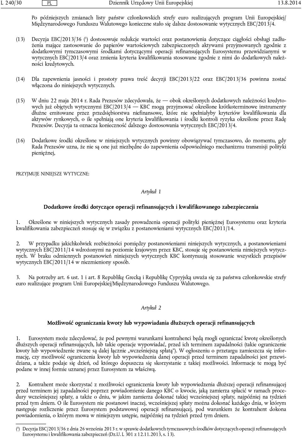 (13) Decyzja EBC/2013/36 ( 1 ) dostosowuje redukcje wartości oraz postanowienia dotyczące ciągłości obsługi zadłużenia mające zastosowanie do papierów wartościowych zabezpieczonych aktywami