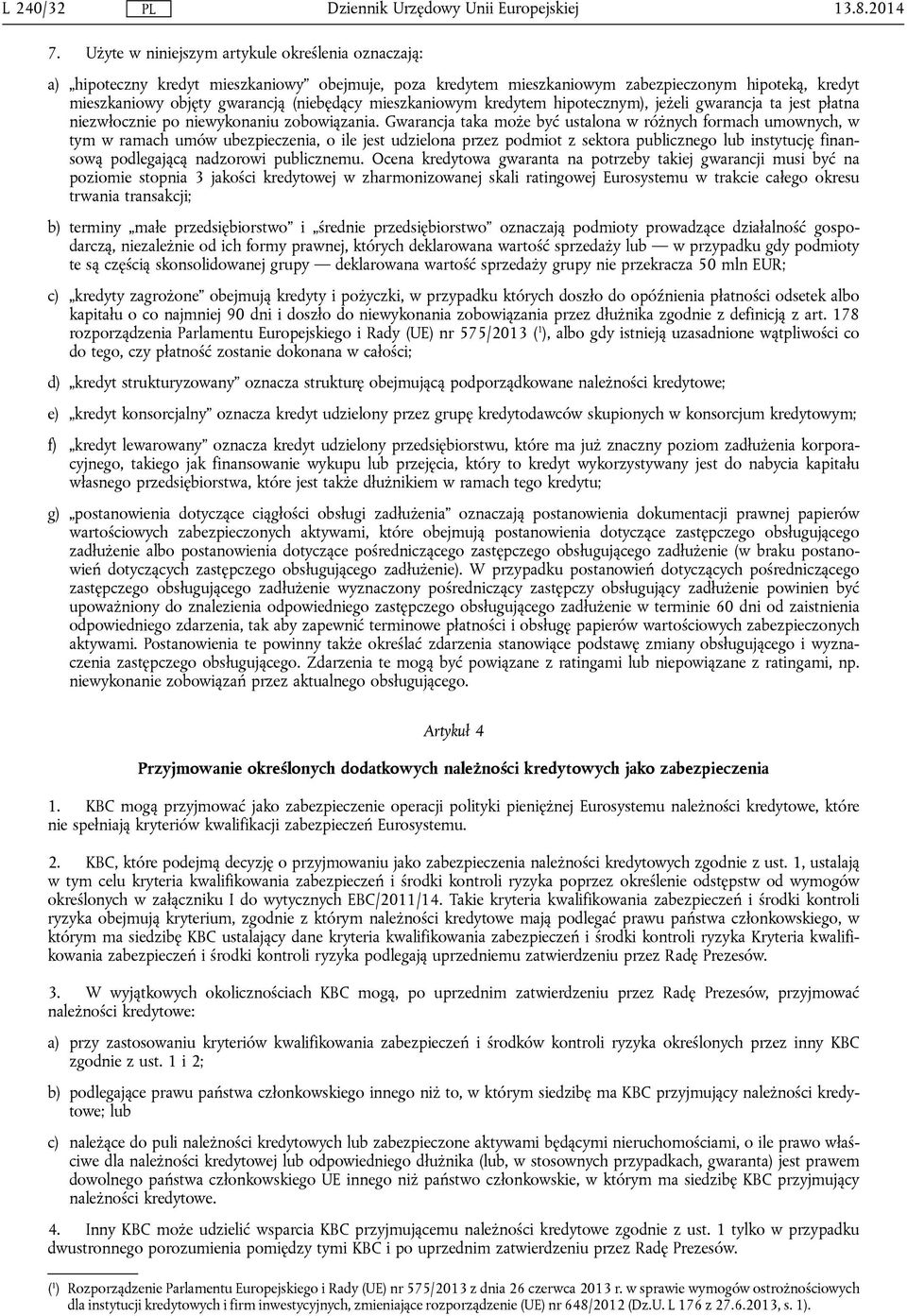 mieszkaniowym kredytem hipotecznym), jeżeli gwarancja ta jest płatna niezwłocznie po niewykonaniu zobowiązania.