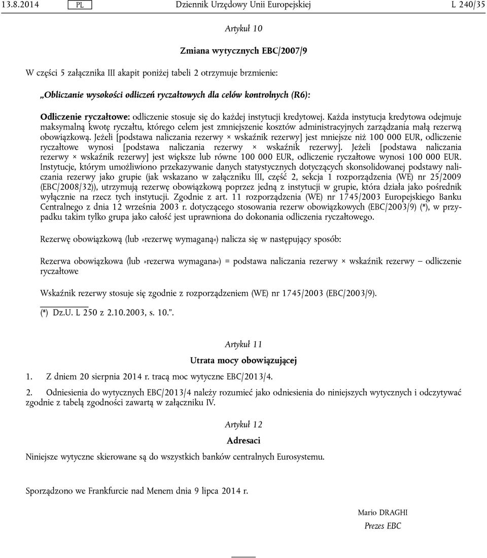 Każda instytucja kredytowa odejmuje maksymalną kwotę ryczałtu, którego celem jest zmniejszenie kosztów administracyjnych zarządzania małą rezerwą obowiązkową.