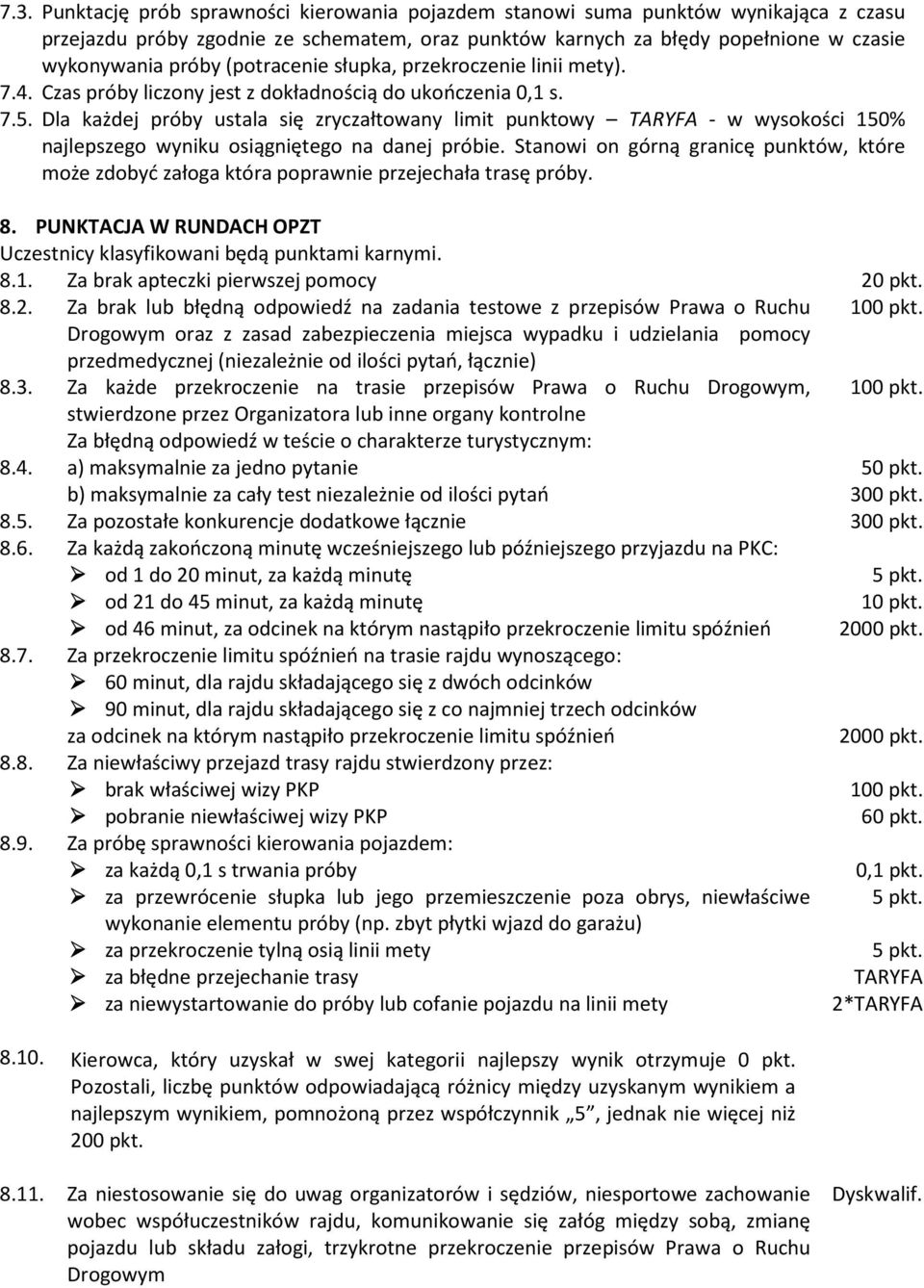 Dla każdej próby ustala się zryczałtowany limit punktowy TARYFA - w wysokości 150% najlepszego wyniku osiągniętego na danej próbie.