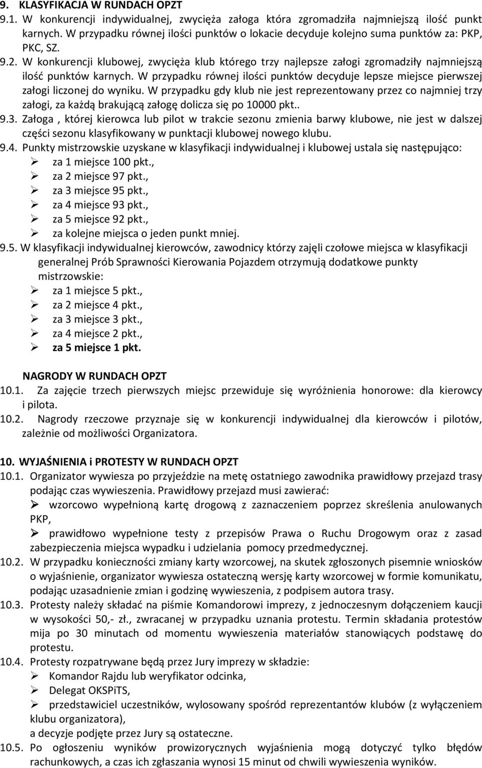 W konkurencji klubowej, zwycięża klub którego trzy najlepsze załogi zgromadziły najmniejszą ilość punktów karnych.