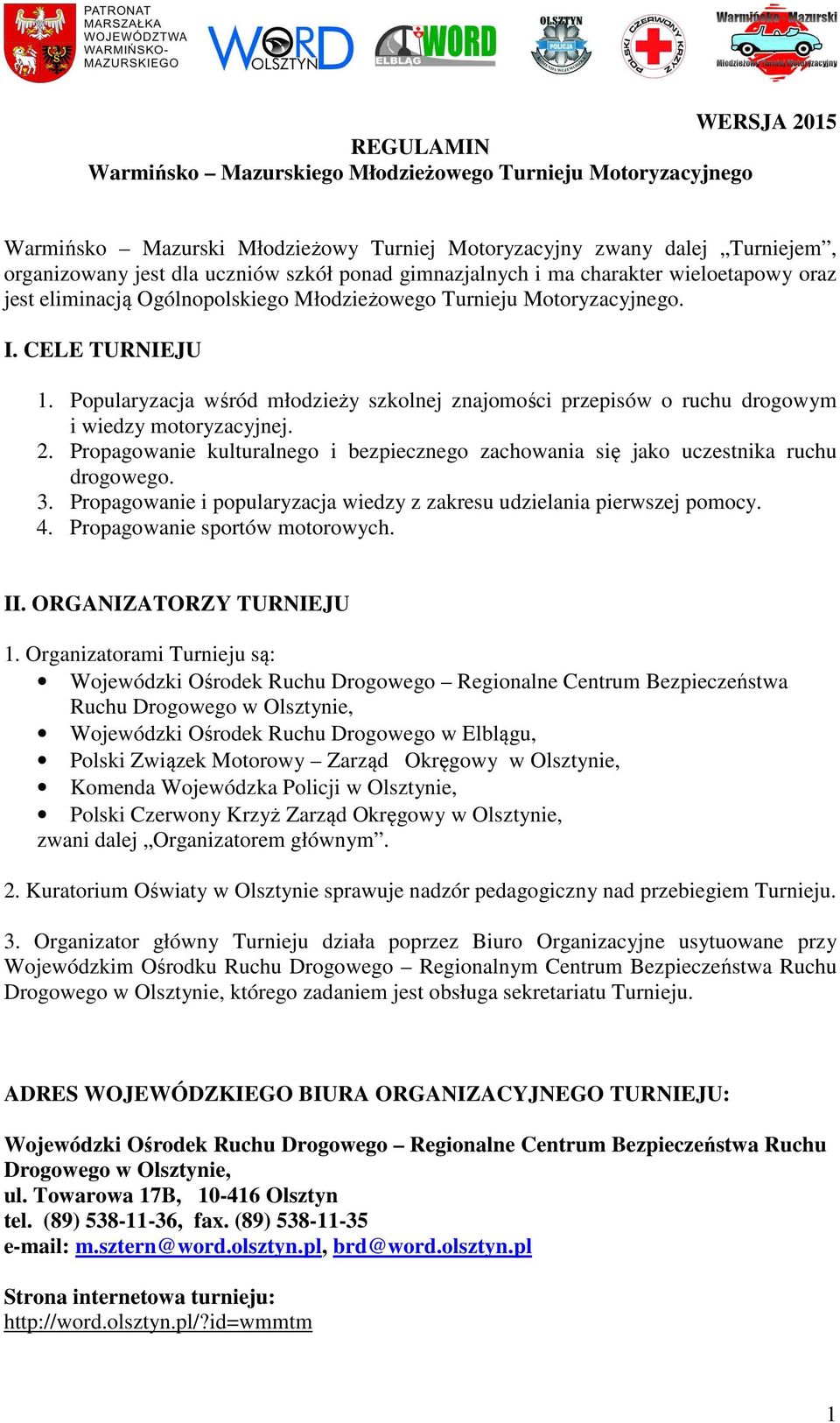 Popularyzacja wśród młodzieży szkolnej znajomości przepisów o ruchu drogowym i wiedzy motoryzacyjnej. 2. Propagowanie kulturalnego i bezpiecznego zachowania się jako uczestnika ruchu drogowego. 3.